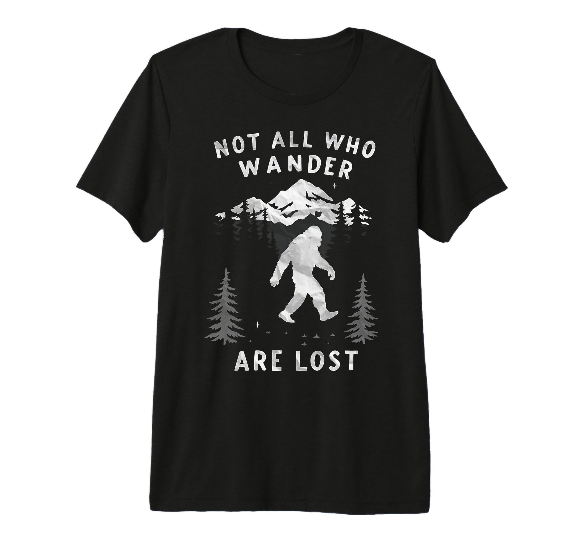 Sasquatch Not All Who Wander Lost T-Shirt - Casual Everyday Wear Unisex - T-Shirt, Sweatshirt, Hoodie