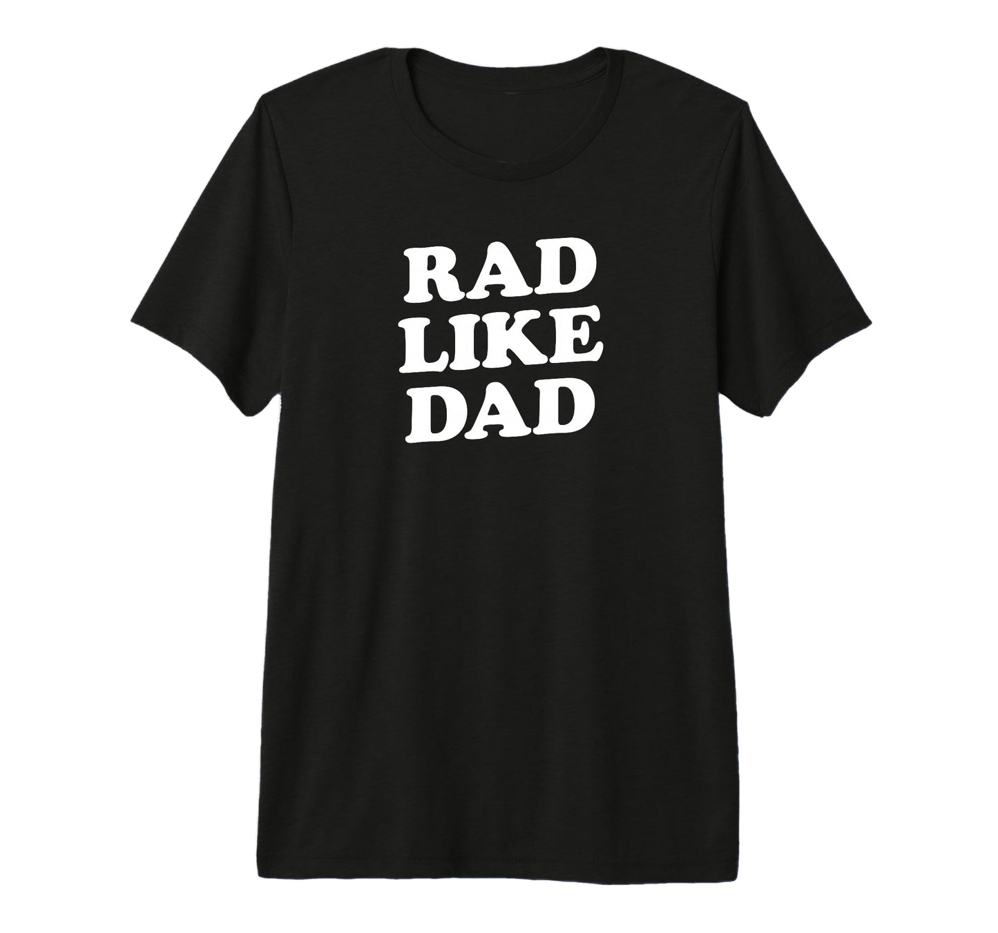 Rad Like Dad Fathers Day Or T-Shirt - Casual Everyday Wear for Adults - T-Shirt, Sweatshirt, Hoodie