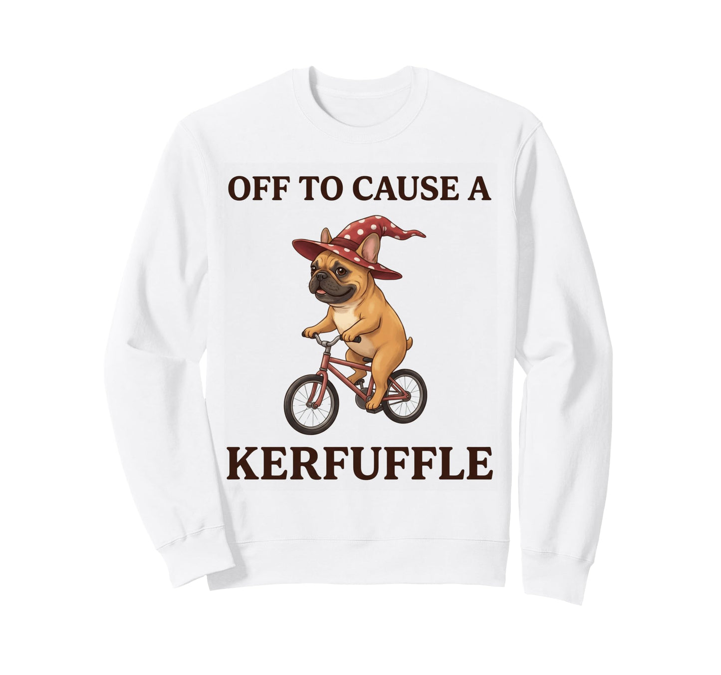 Off To Cause Kerfuffle French Sweatshirt - Fun Novelty Design Men Women - T-Shirt, Sweatshirt, Hoodie