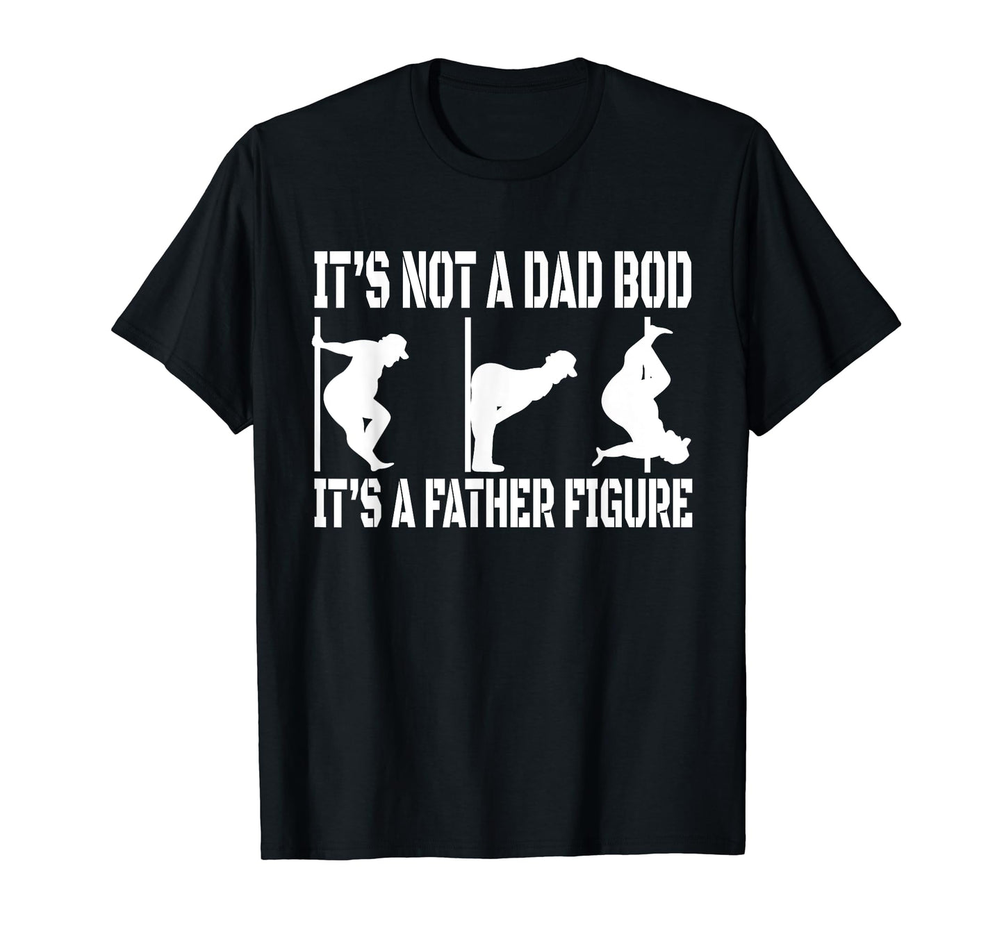 Not Dad Bod Father Figure My Dad T-Shirt - Casual Everyday Wear Men Women - T-Shirt, Sweatshirt, Hoodie