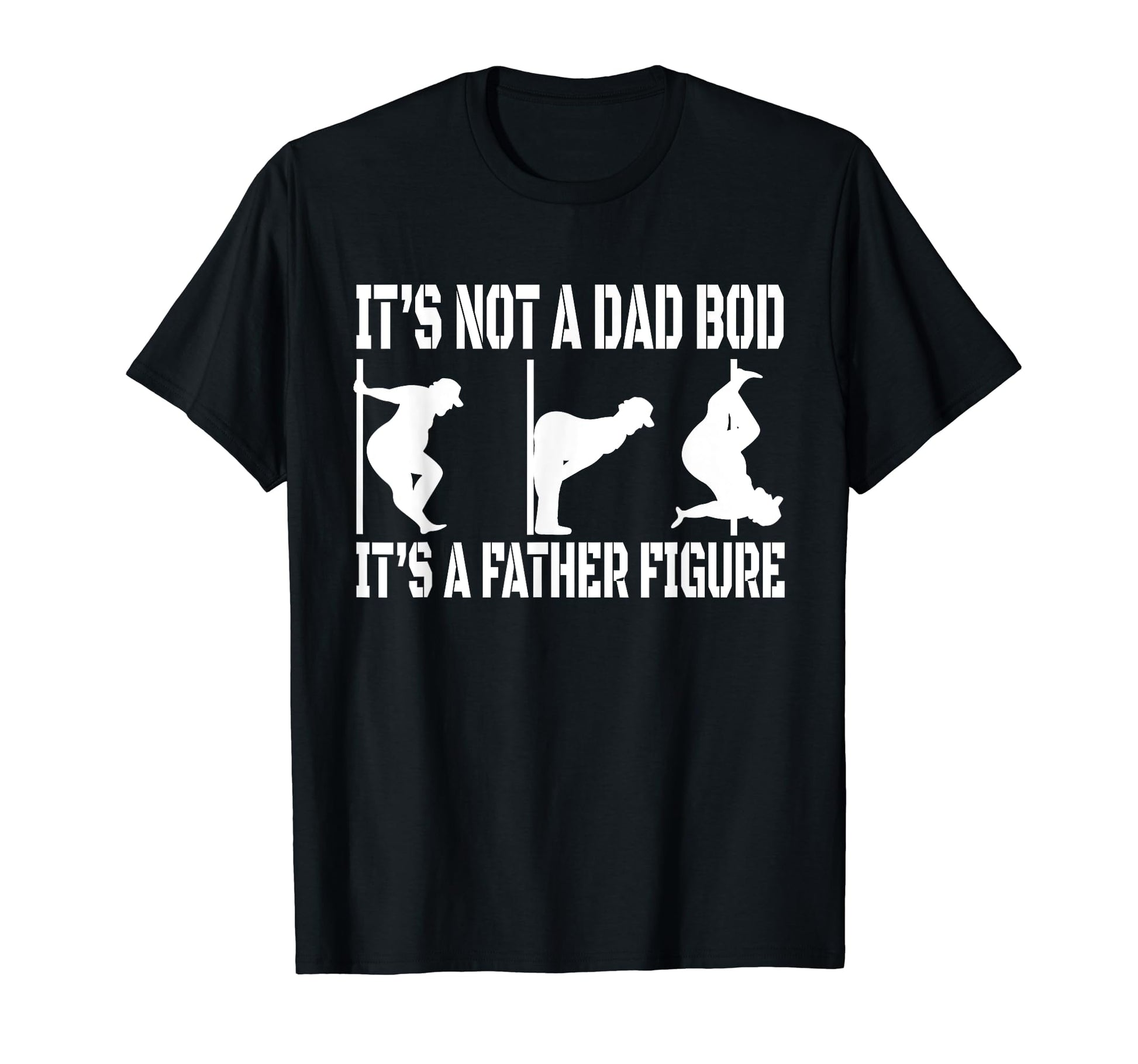 Not Dad Bod Father Figure My Dad T-Shirt - Casual Everyday Wear Men Women - T-Shirt, Sweatshirt, Hoodie