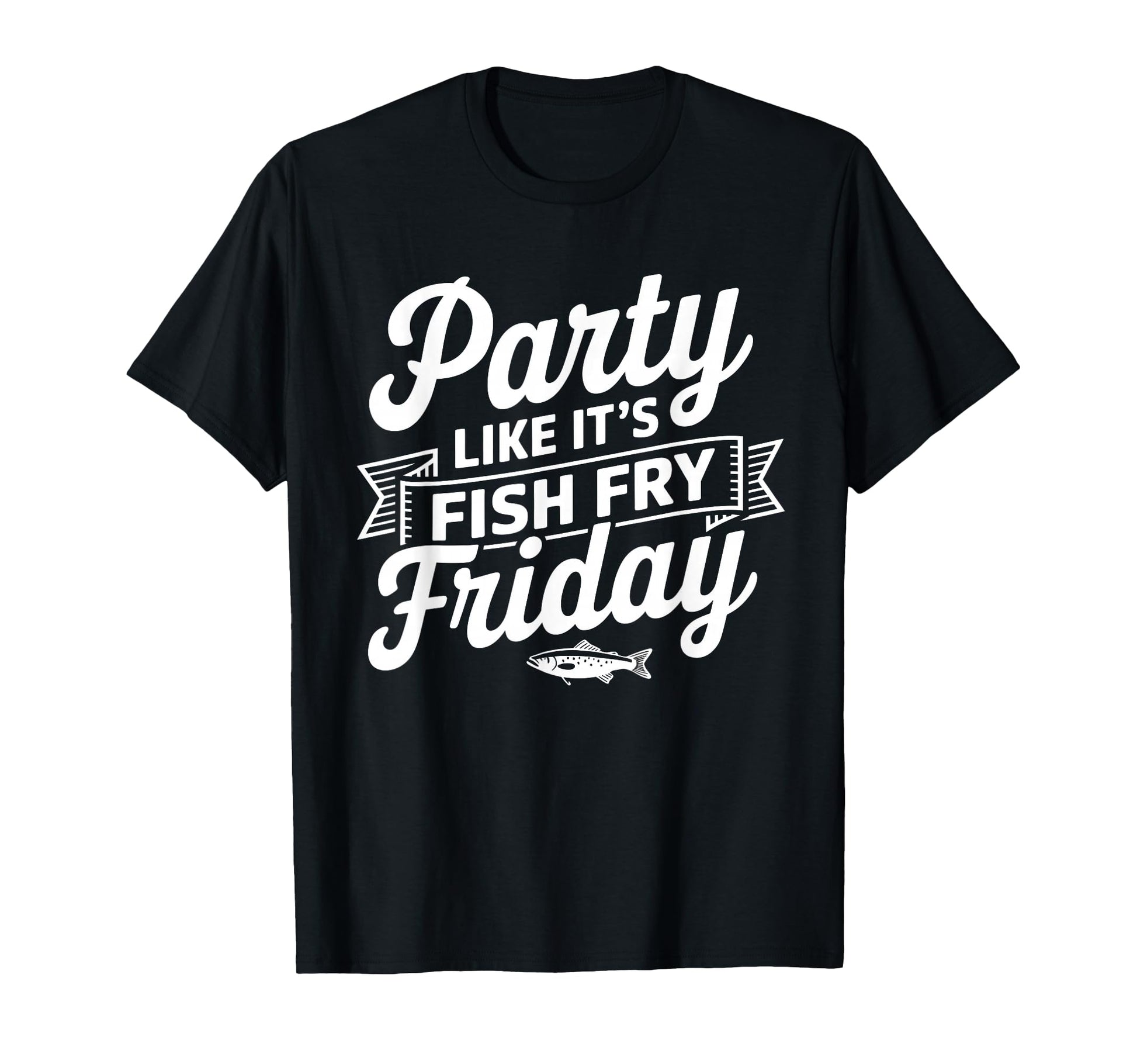 Fish Fry Friday Party Like Its Fish Fry T-Shirt - Aesthetic Graphic Unisex - T-Shirt, Sweatshirt, Hoodie