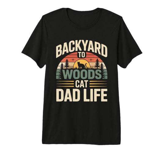 Backyard To Woods Cat Dad Life Tri T-Shirt - Streetwear Style for Adults - T-Shirt, Sweatshirt, Hoodie