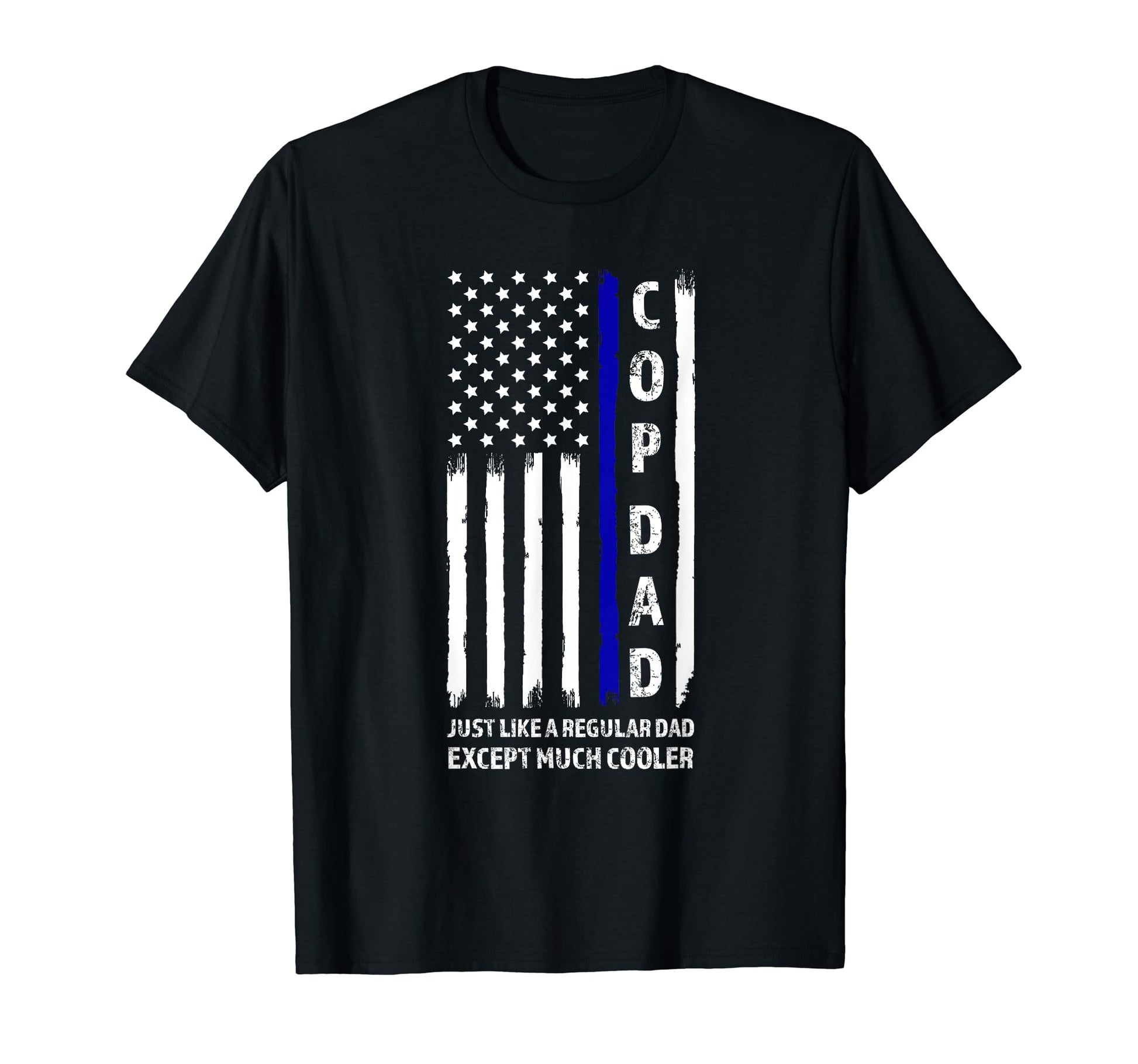 Cop Dad Just Like E Regular Dad Except T-Shirt - Aesthetic Graphic Unisex - T-Shirt, Sweatshirt, Hoodie