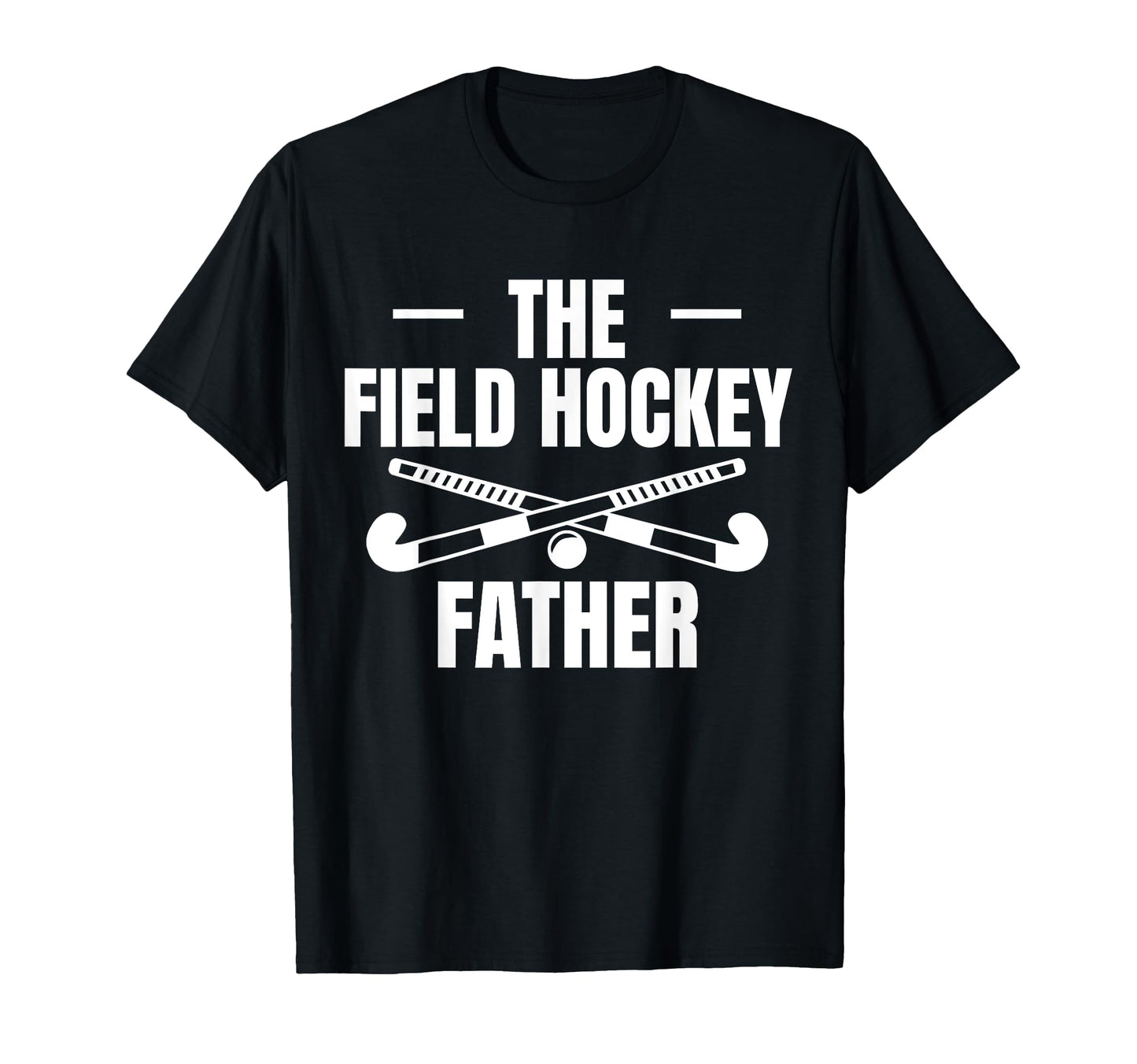 Field Hockey Father Dad Fathers Day T-Shirt - Novelty Apparel Men Women - T-Shirt, Sweatshirt, Hoodie