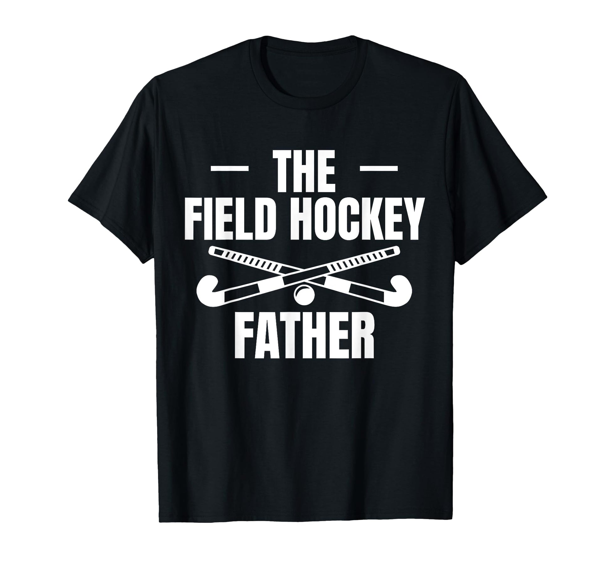 Field Hockey Father Dad Fathers Day T-Shirt - Novelty Apparel Men Women - T-Shirt, Sweatshirt, Hoodie