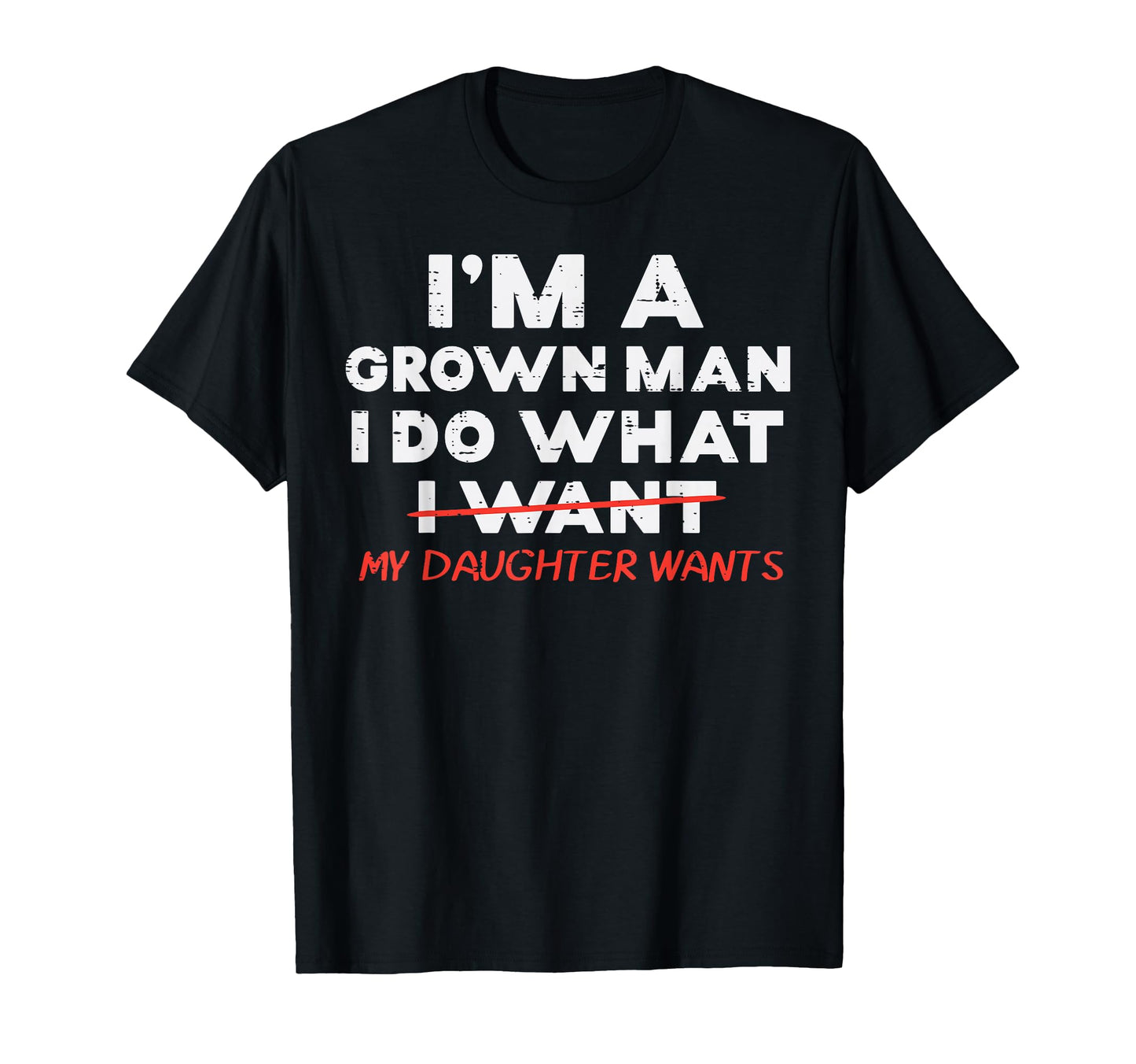 Im Grown I Do What My Daughter Wants T-Shirt - Streetwear Style Men Women - T-Shirt, Sweatshirt, Hoodie