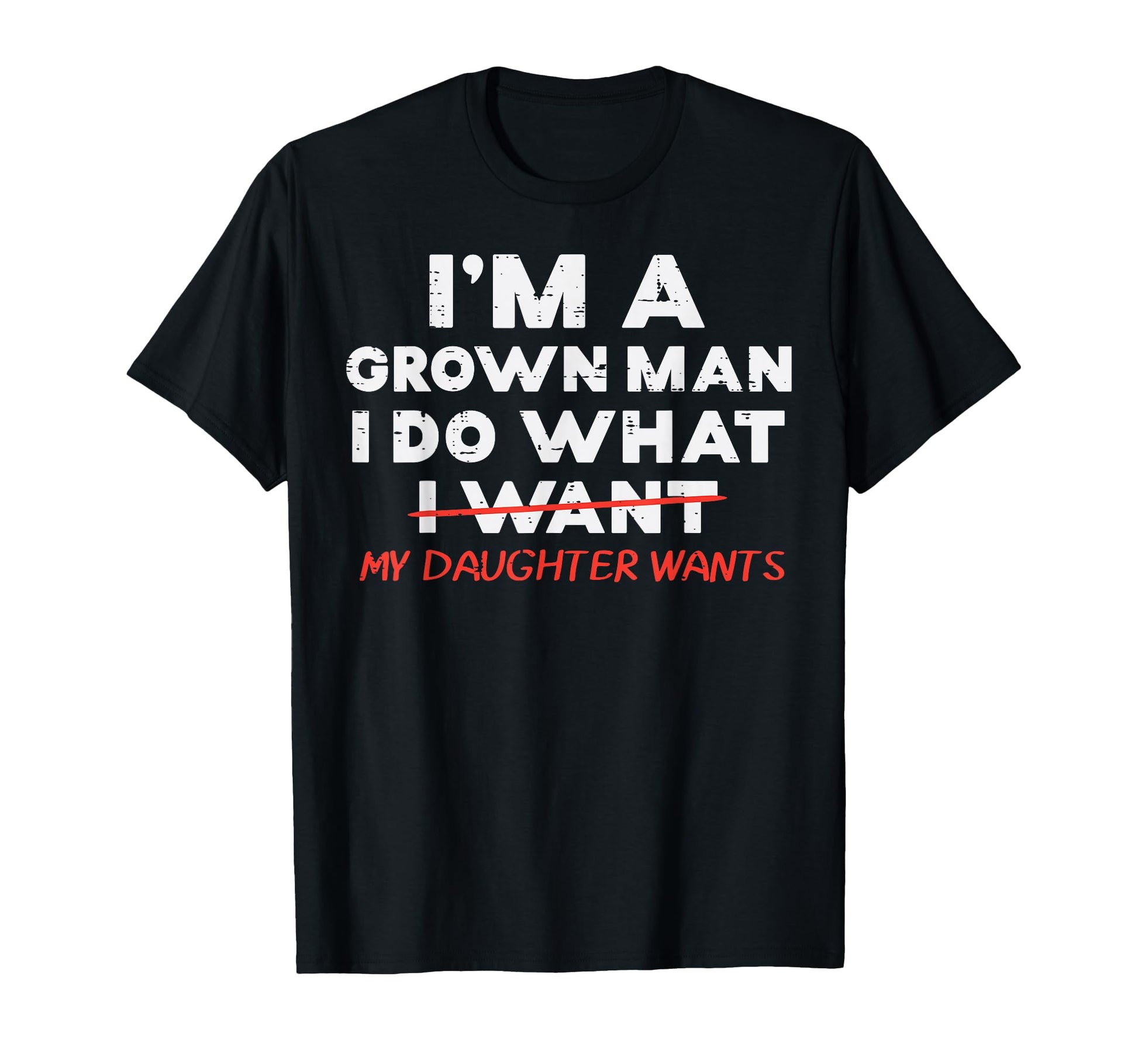 Im Grown I Do What My Daughter Wants T-Shirt - Streetwear Style Men Women - T-Shirt, Sweatshirt, Hoodie