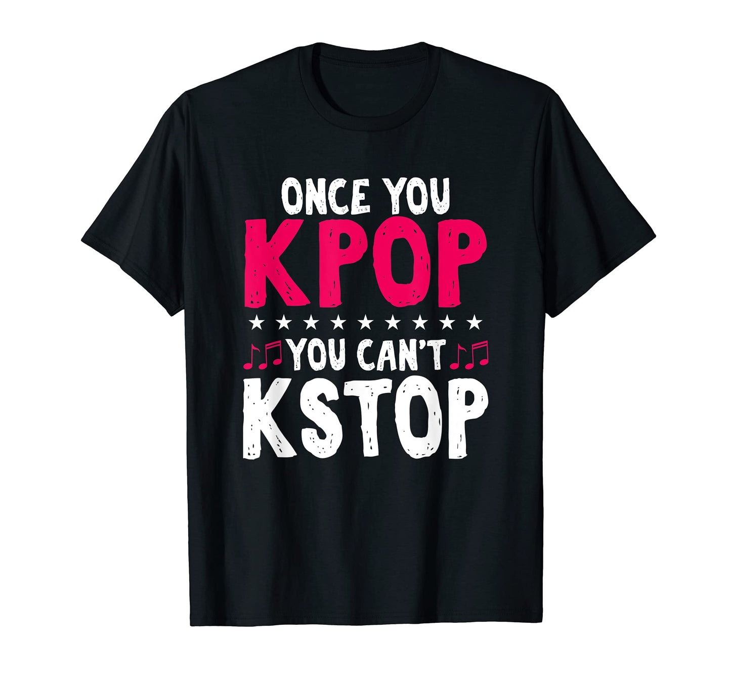 Funny Once You Kpop You Cant Kstop K T-Shirt - Aesthetic Graphic Men Women - T-Shirt, Sweatshirt, Hoodie