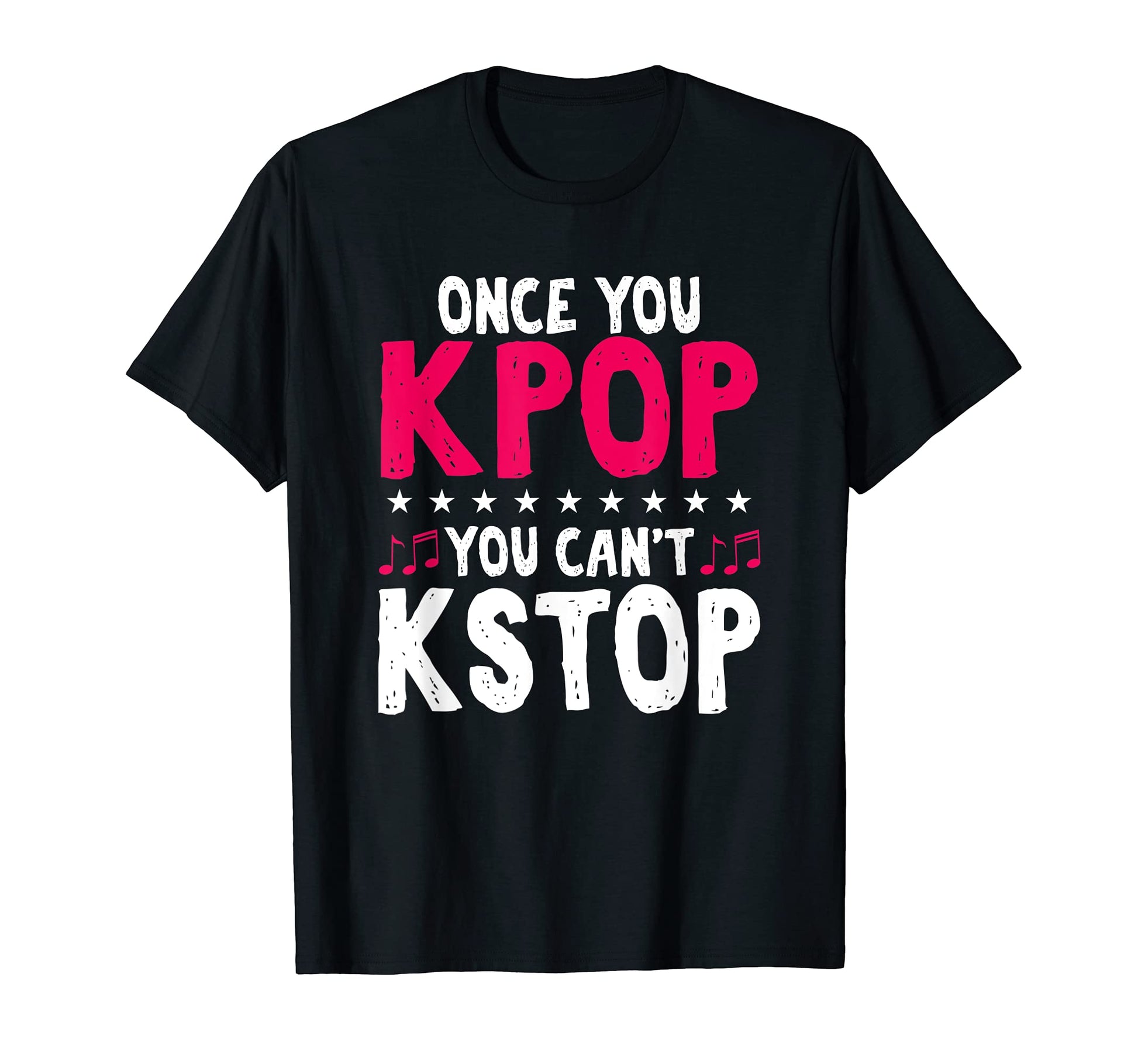 Funny Once You Kpop You Cant Kstop K T-Shirt - Aesthetic Graphic Men Women - T-Shirt, Sweatshirt, Hoodie