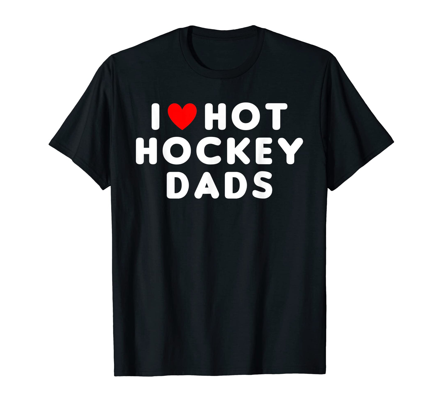 I Love Hot Hockey Dads Funny Red Heart T-Shirt - Custom Art Print Men Women - T-Shirt, Sweatshirt, Hoodie