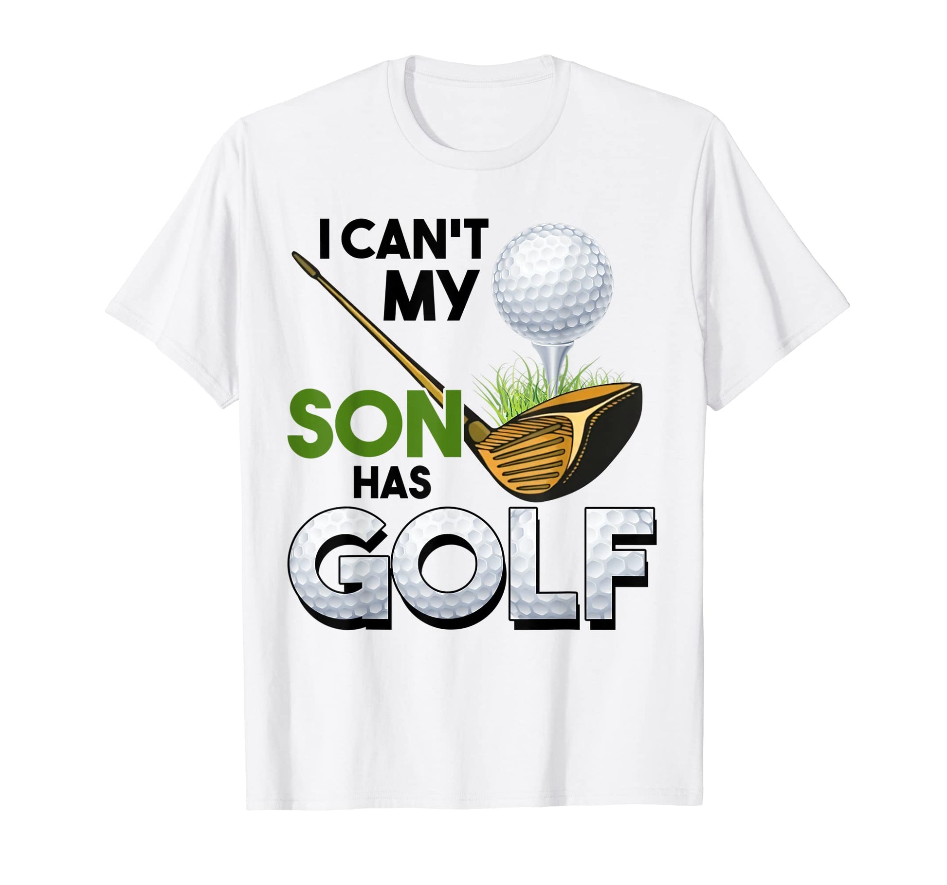 I Cant My Son Has Golf Mother And T-Shirt - Aesthetic Graphic for Adults - T-Shirt, Sweatshirt, Hoodie