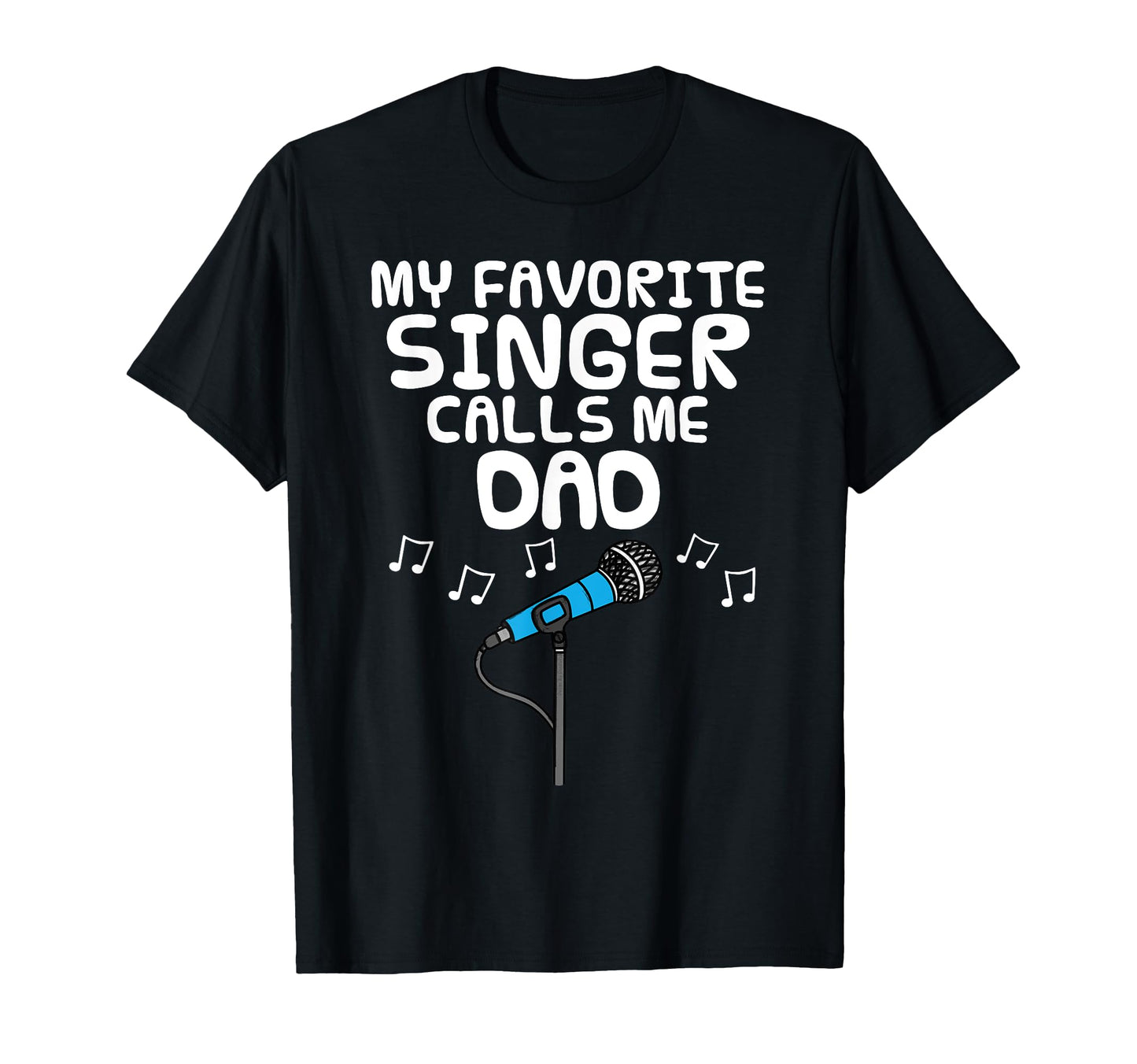 My Favorite Singer Calls Me Dad Fathers T-Shirt - Trendy Graphic Men Women - T-Shirt, Sweatshirt, Hoodie
