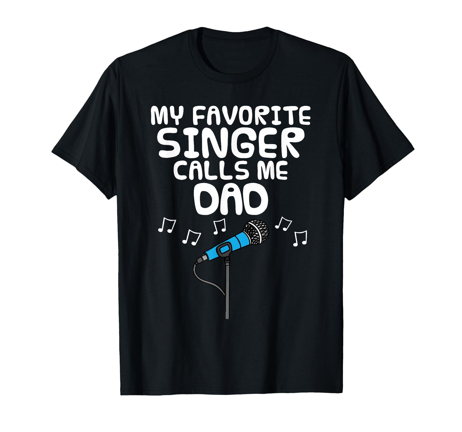 My Favorite Singer Calls Me Dad Fathers T-Shirt - Trendy Graphic Men Women - T-Shirt, Sweatshirt, Hoodie