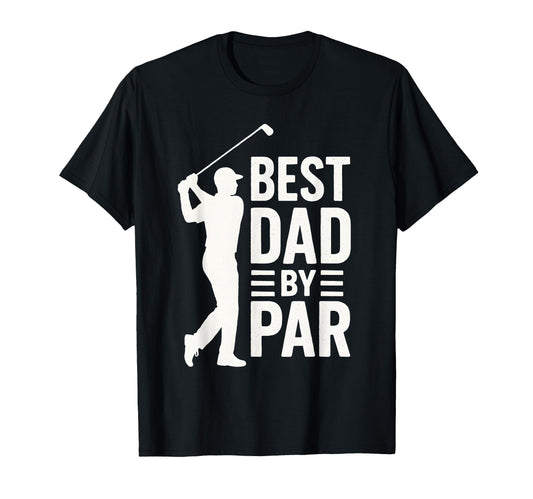 Best Dad Par Golf Fathers Day Funny T-Shirt - Fun Novelty Design Men Women - T-Shirt, Sweatshirt, Hoodie