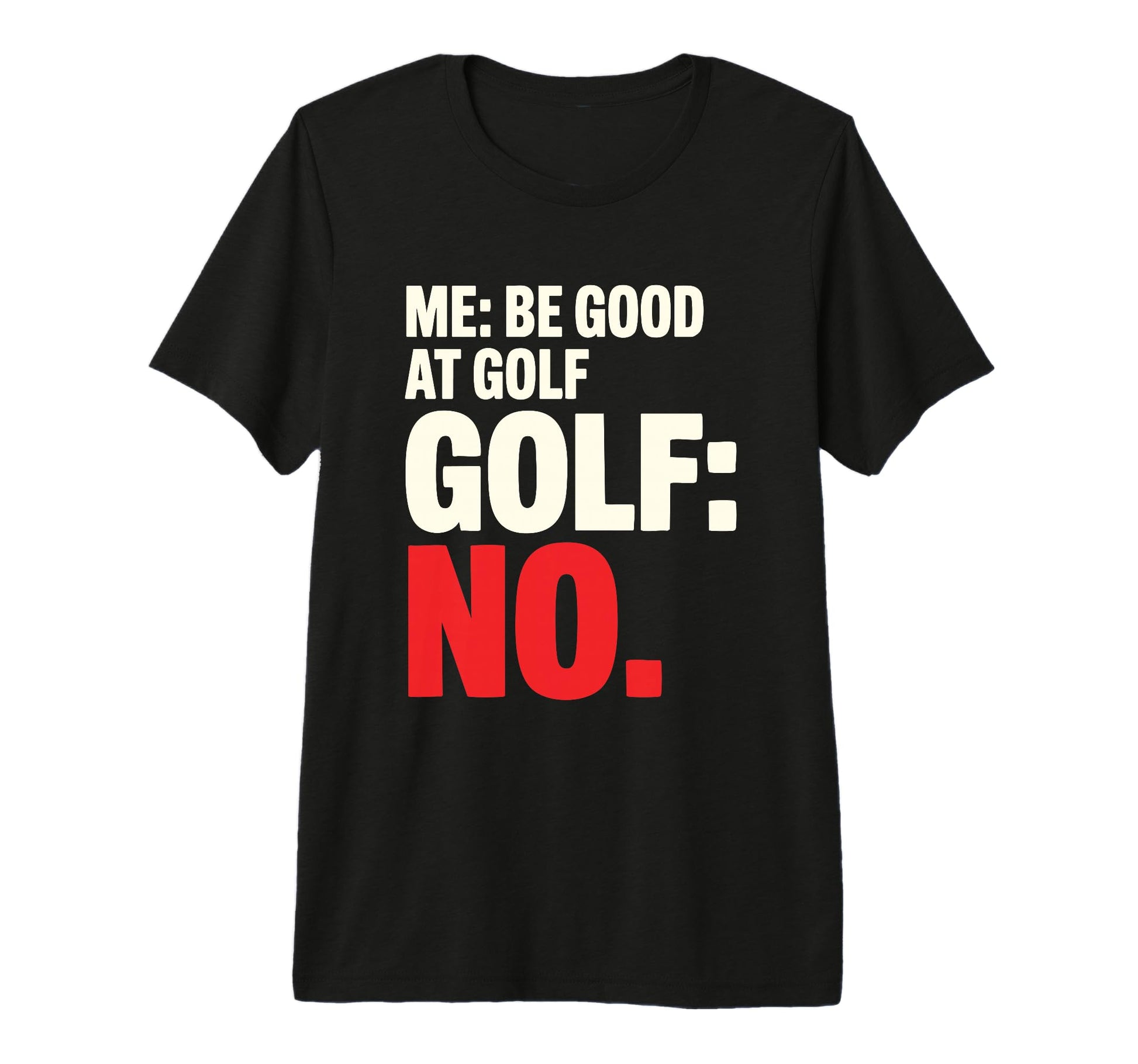 Me Be Good Golf Golf No Funny T-Shirt - Fun Novelty Design Men Women - T-Shirt, Sweatshirt, Hoodie