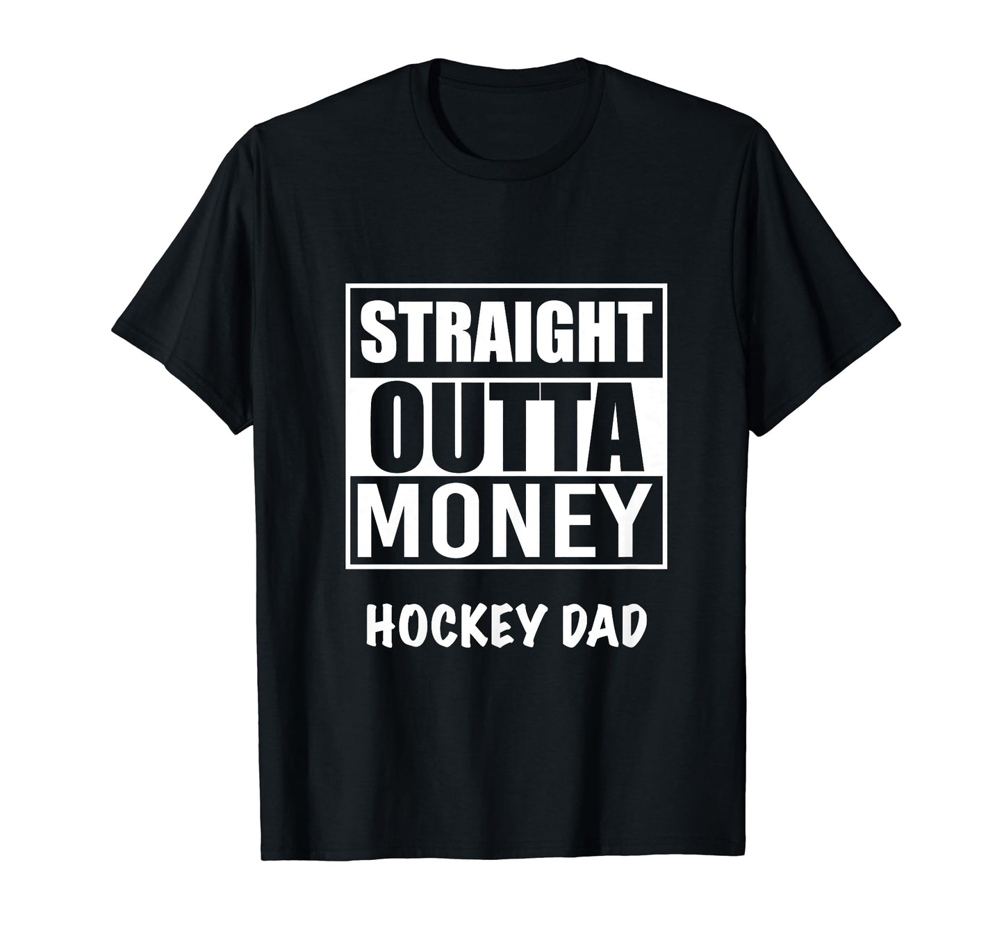 Straight Outta Money Hockey Dad Funny Best T-Shirt - Unique Graphic Unisex - T-Shirt, Sweatshirt, Hoodie