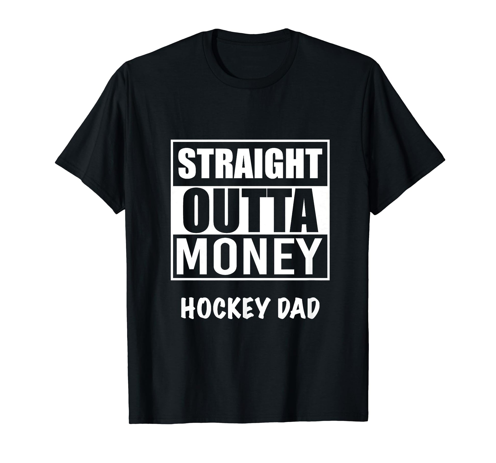 Straight Outta Money Hockey Dad Funny Best T-Shirt - Unique Graphic Unisex - T-Shirt, Sweatshirt, Hoodie