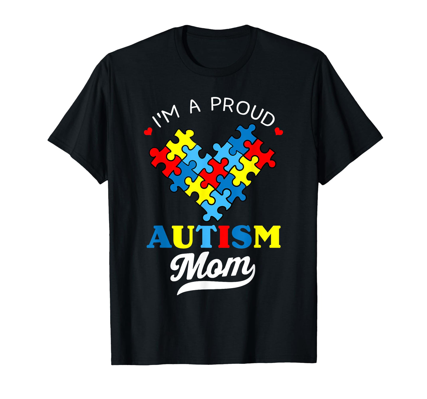 Im Proud Mom Autism Awareness Autistic T-Shirt - Graphic Print Men Women - T-Shirt, Sweatshirt, Hoodie