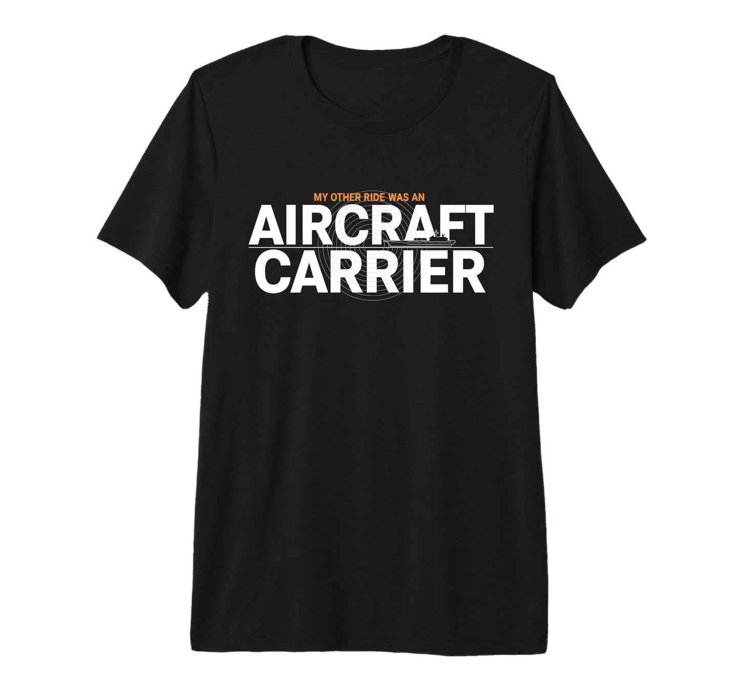 My Other Ride Was Aircraft Carrier Funny T-Shirt - Graphic Print Men Women - T-Shirt, Sweatshirt, Hoodie