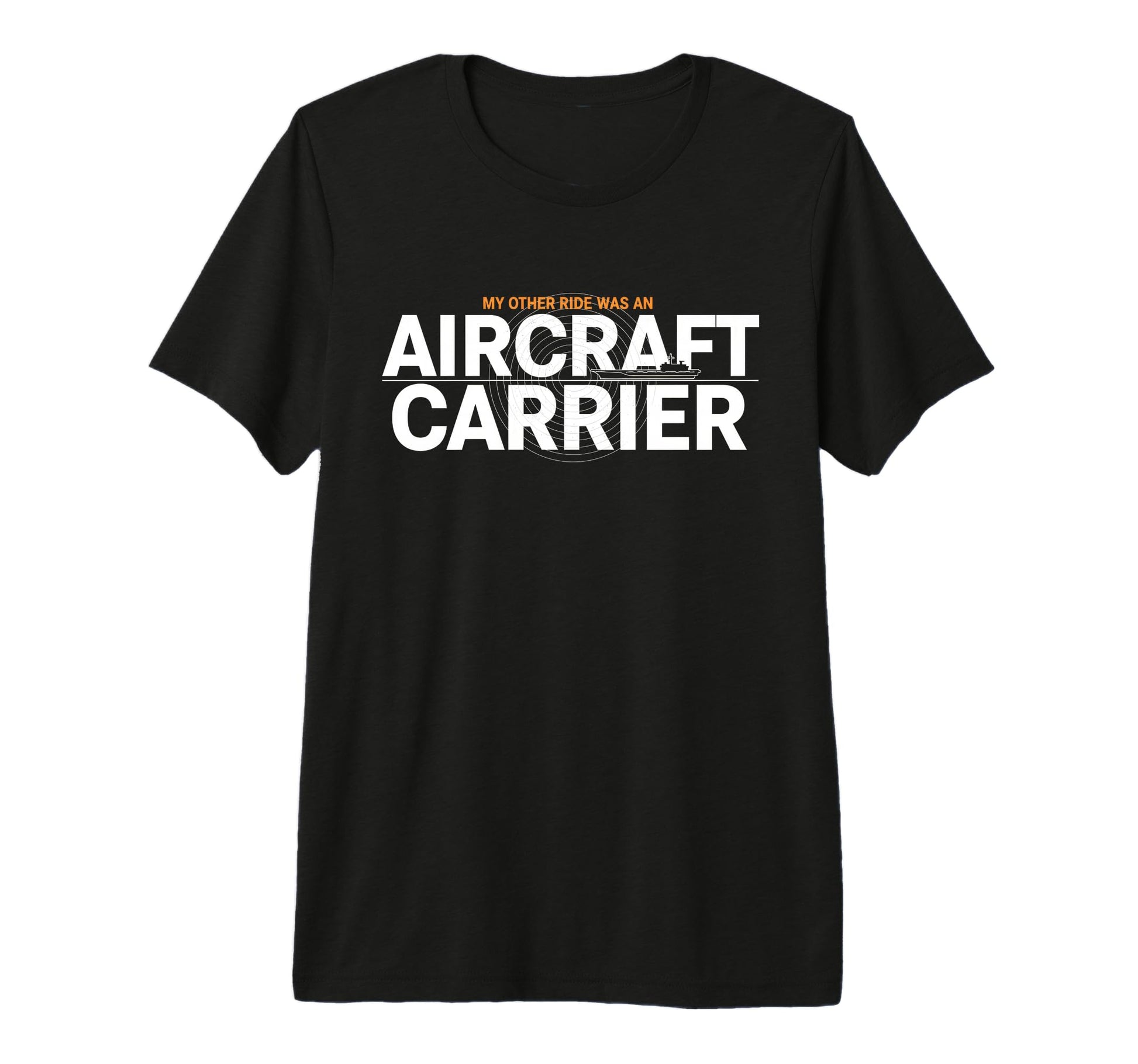 My Other Ride Was Aircraft Carrier Funny T-Shirt - Graphic Print Men Women - T-Shirt, Sweatshirt, Hoodie