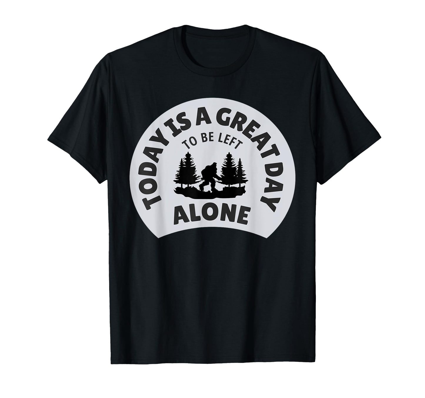 Sasquatch Big Foot Leave Me Alone Fathers T-Shirt - Trendy Graphic Unisex - T-Shirt, Sweatshirt, Hoodie