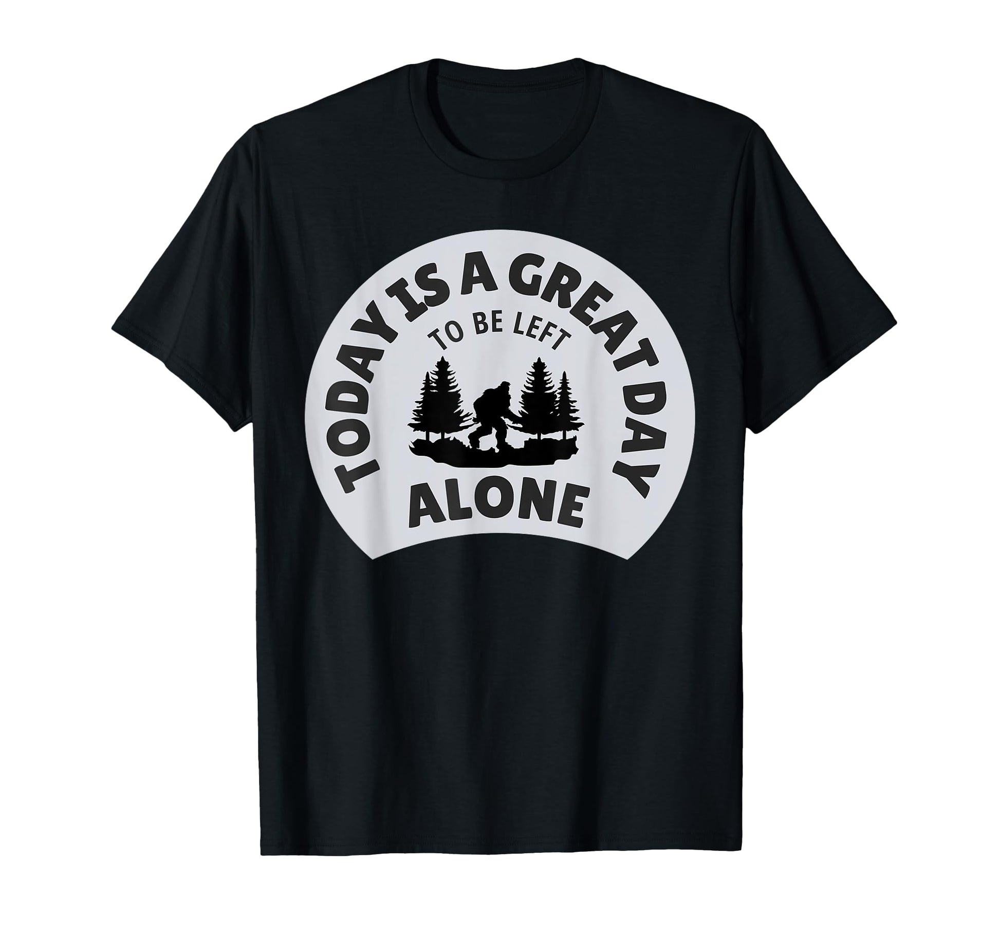 Sasquatch Big Foot Leave Me Alone Fathers T-Shirt - Trendy Graphic Unisex - T-Shirt, Sweatshirt, Hoodie