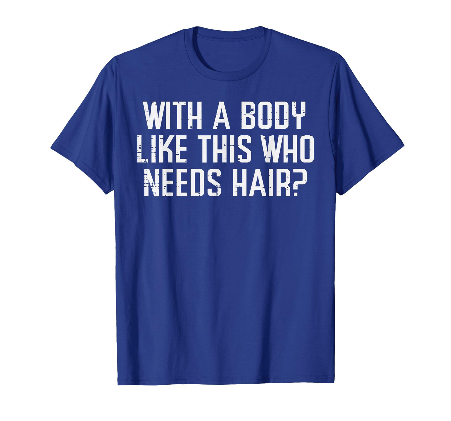 Body Like This Who Needs Hair Funny T-Shirt - Aesthetic Graphic Men Women - T-Shirt, Sweatshirt, Hoodie