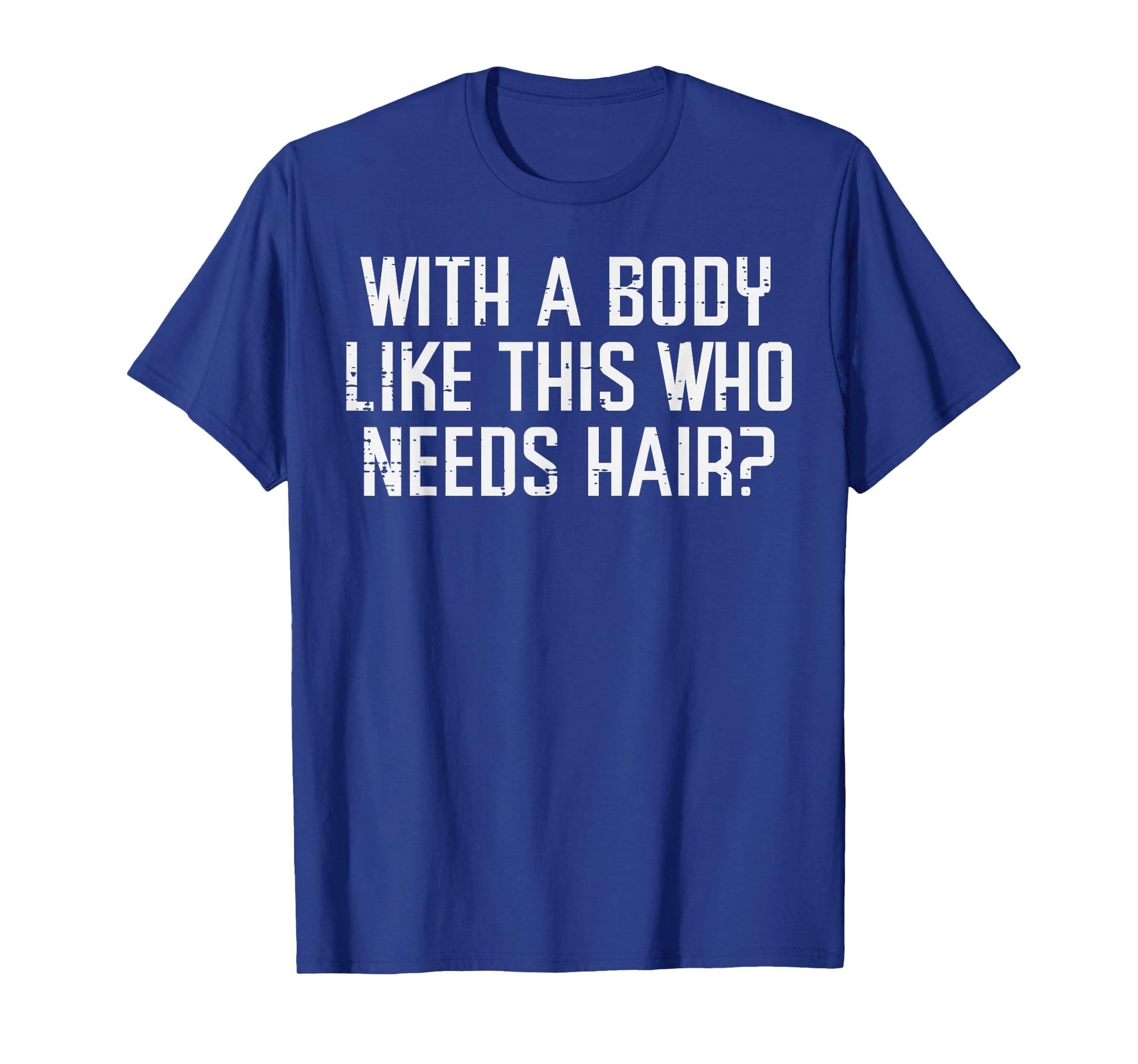 Body Like This Who Needs Hair Funny T-Shirt - Aesthetic Graphic Men Women - T-Shirt, Sweatshirt, Hoodie
