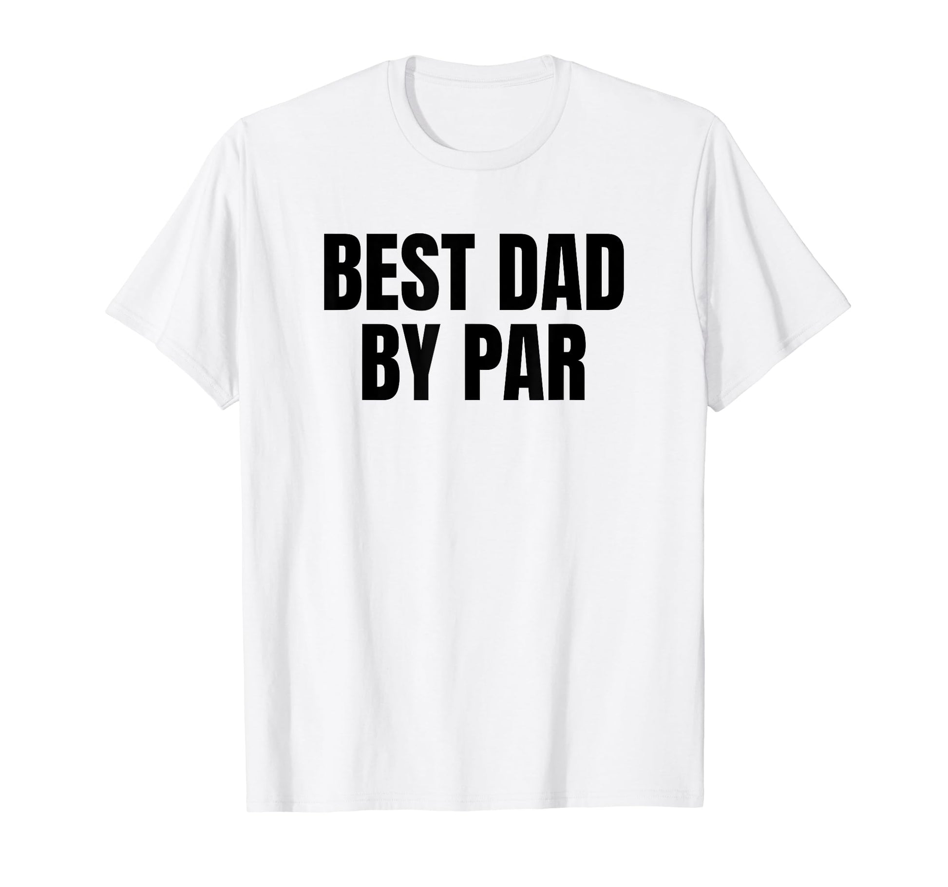 Best Dad Par Golf Golfer Golfing Funny T-Shirt - Custom Art Print Unisex - T-Shirt, Sweatshirt, Hoodie