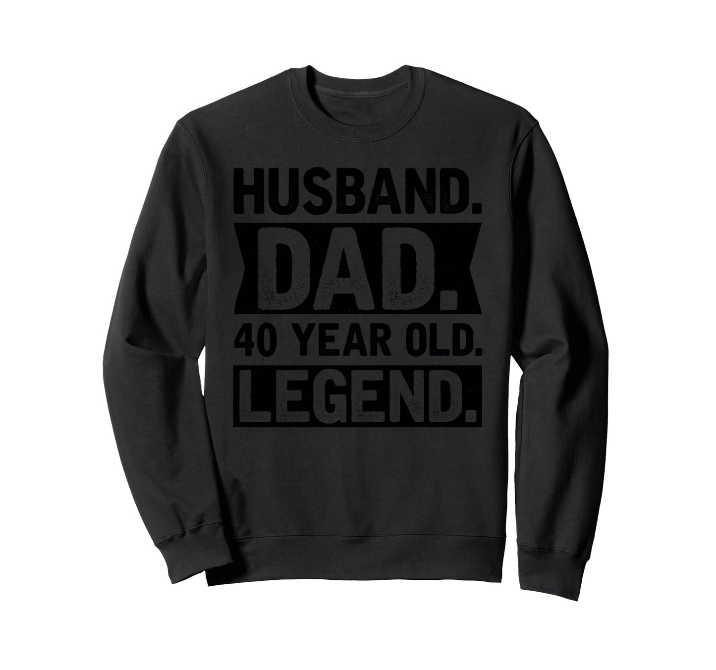 Husband Dad 40 Year Old Legend Sweatshirt - Trendy Graphic Men Women - T-Shirt, Sweatshirt, Hoodie