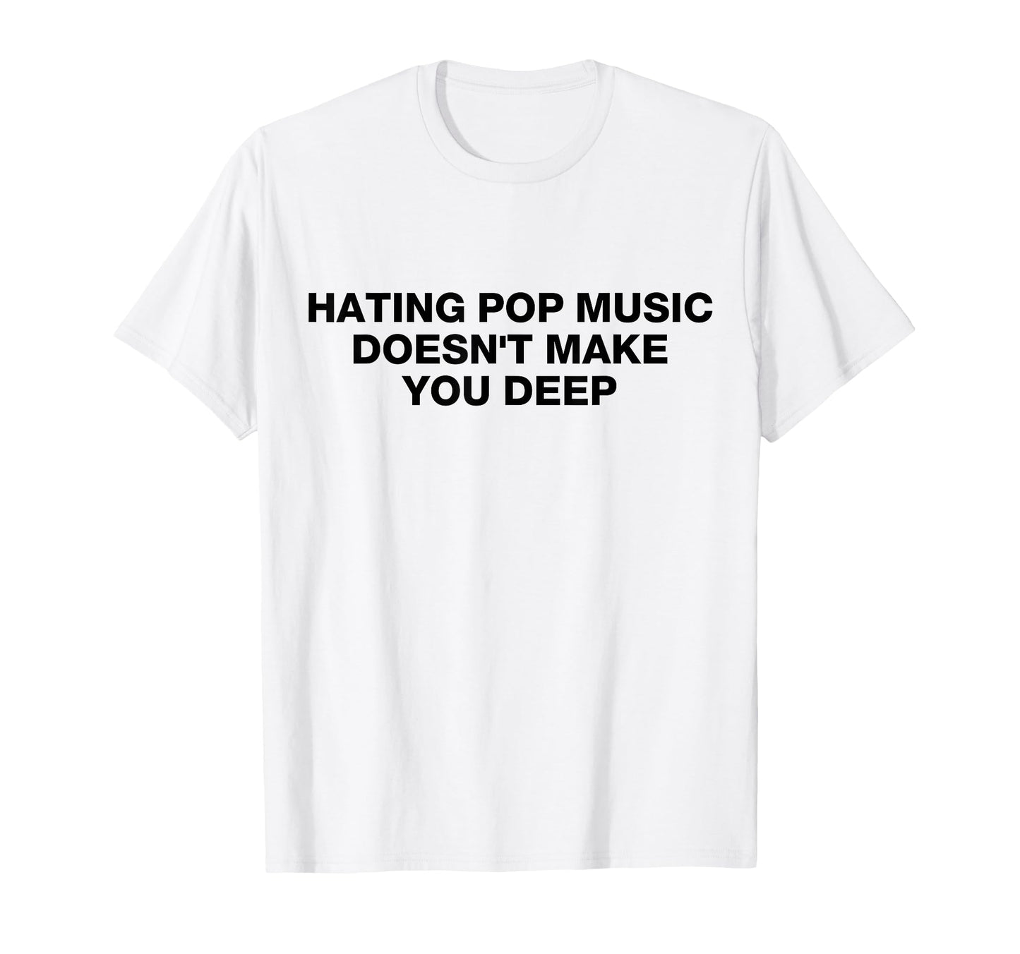 Hating Pop Music Doesnt Make You T-Shirt - Aesthetic Graphic for Adults - T-Shirt, Sweatshirt, Hoodie