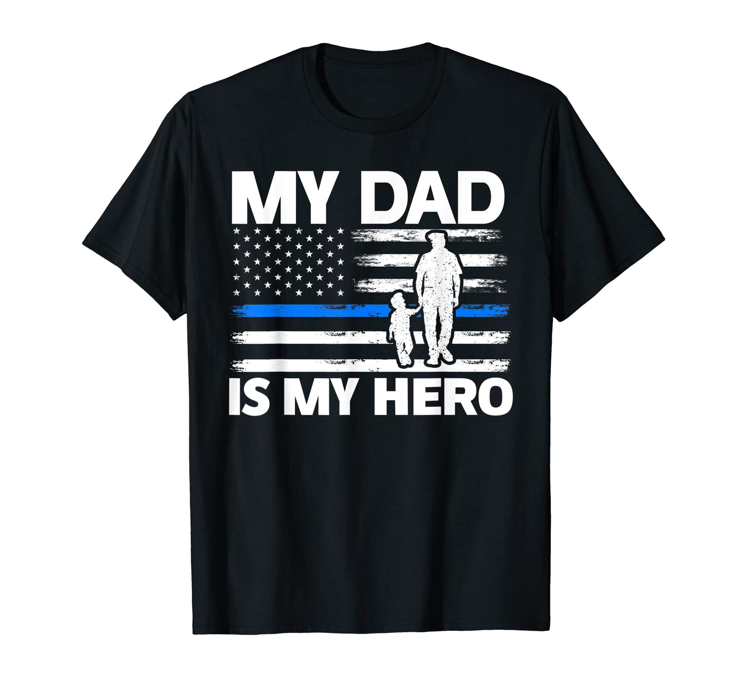 My Dad Is My Hero Police Officer Cops T-Shirt - Casual Everyday Wear Unisex - T-Shirt, Sweatshirt, Hoodie
