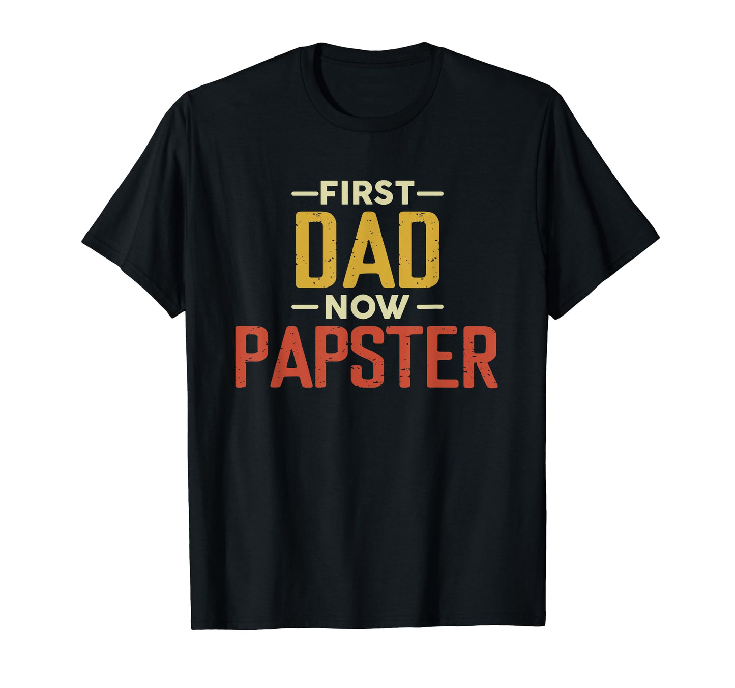 First Dad Now Papster Funny Newly T-Shirt - Graphic Print for Adults - T-Shirt, Sweatshirt, Hoodie