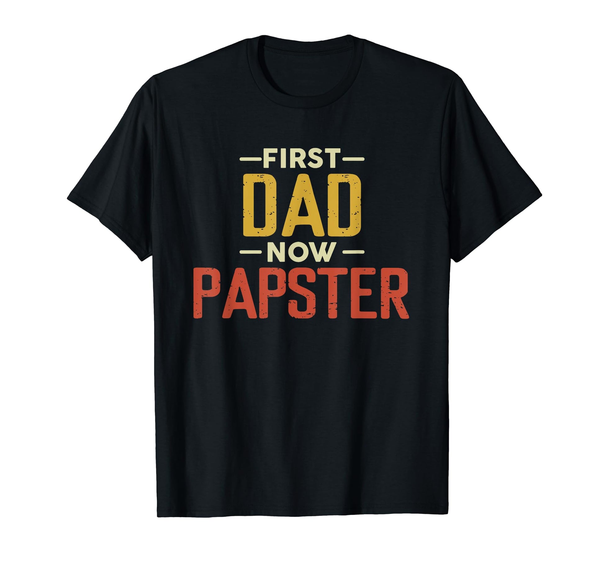 First Dad Now Papster Funny Newly T-Shirt - Graphic Print for Adults - T-Shirt, Sweatshirt, Hoodie