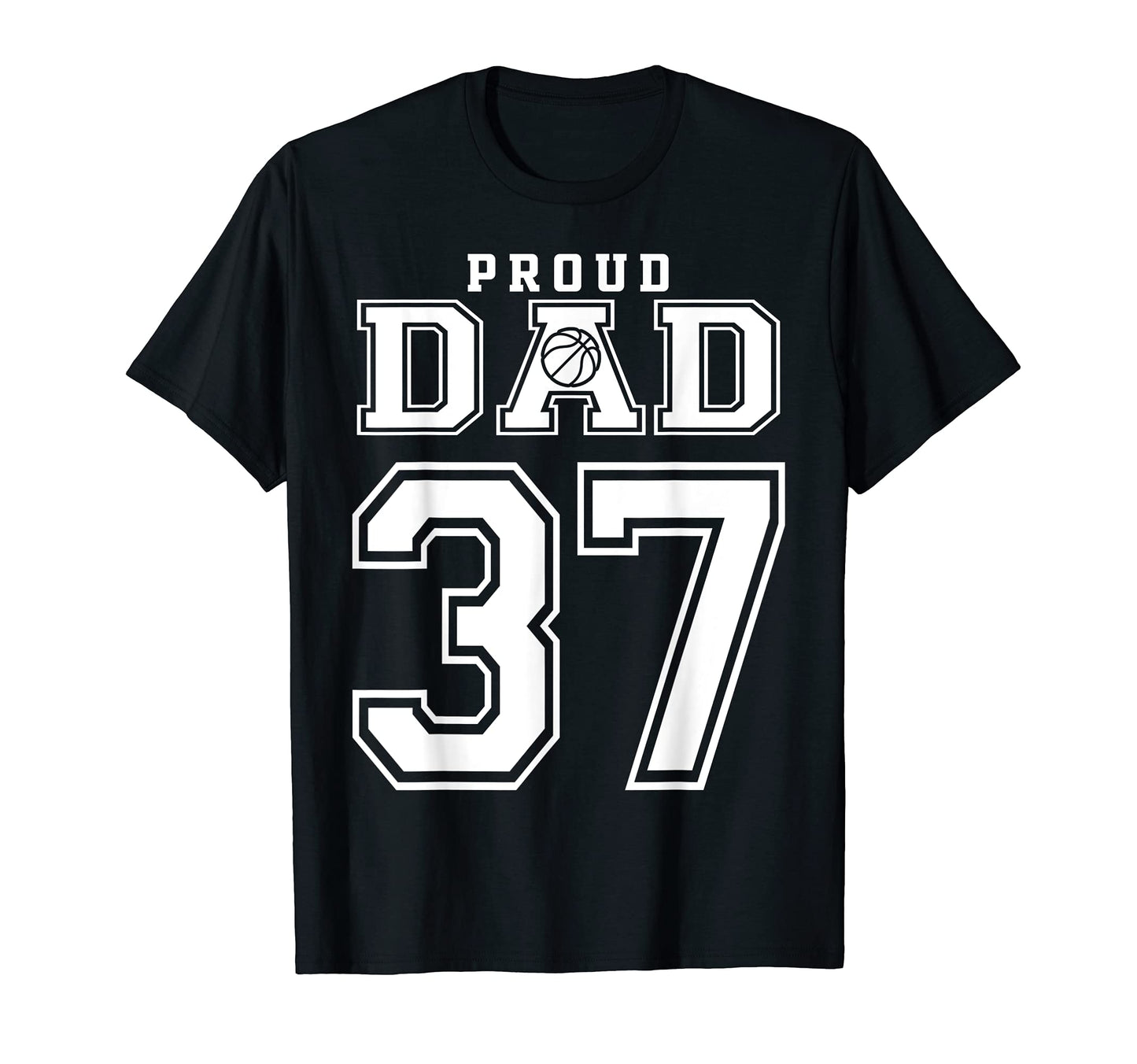 Number 37 Custom Proud Basketball Dad T-Shirt - Fun Novelty Design Unisex - T-Shirt, Sweatshirt, Hoodie