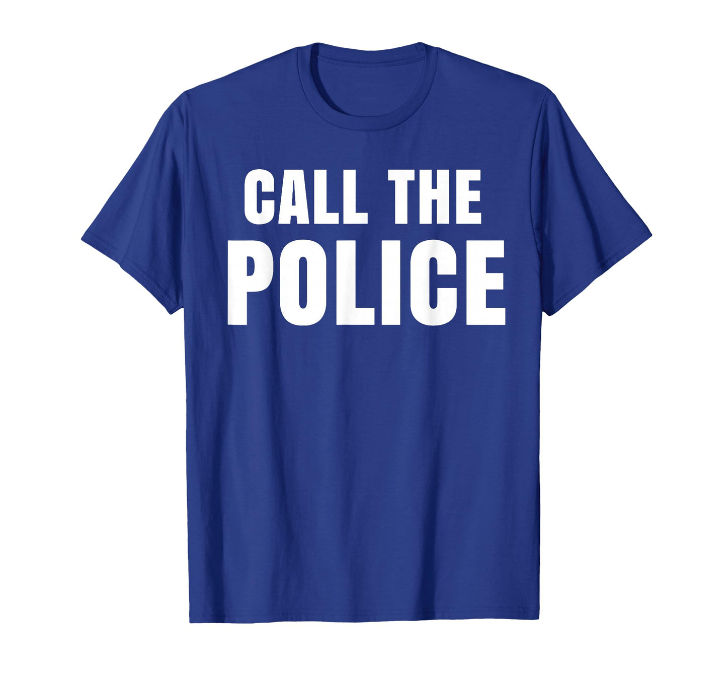 Call Police Slogan T-Shirt - Fun Novelty Design for Adults - T-Shirt, Sweatshirt, Hoodie