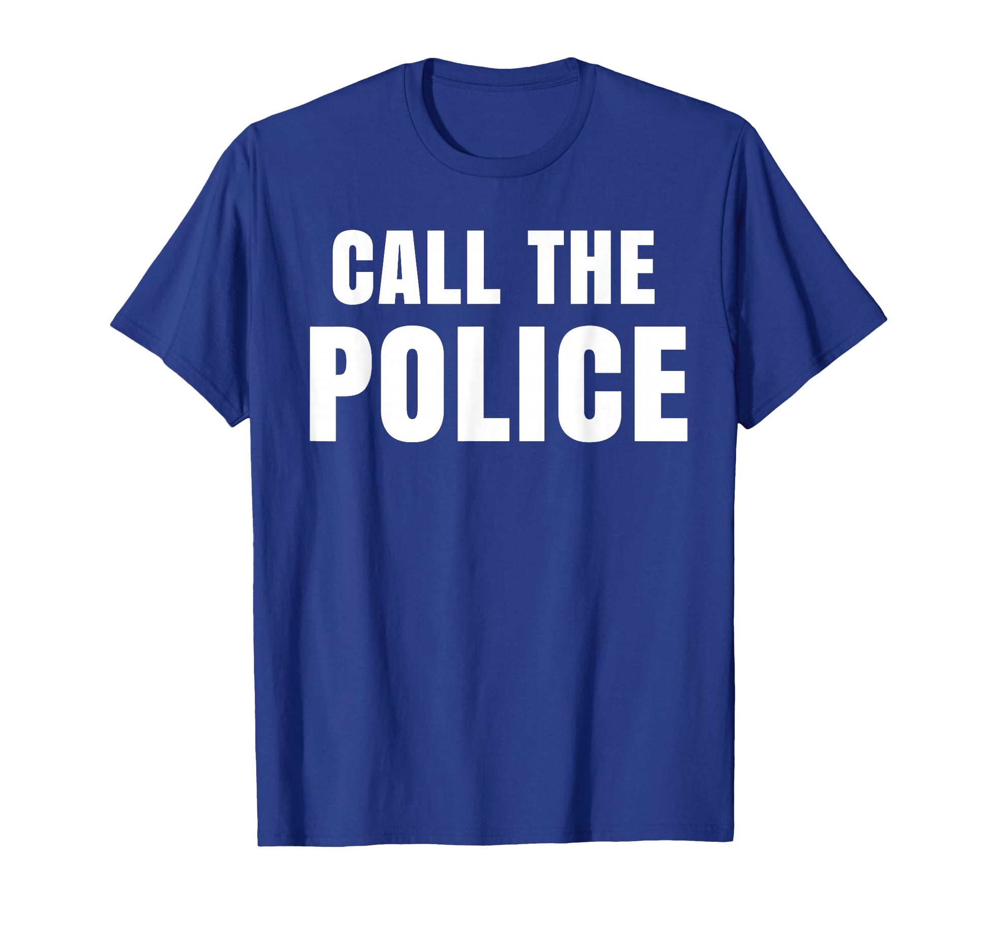 Call Police Slogan T-Shirt - Fun Novelty Design for Adults - T-Shirt, Sweatshirt, Hoodie