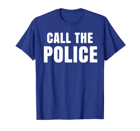 Call Police Slogan T-Shirt - Fun Novelty Design for Adults - T-Shirt, Sweatshirt, Hoodie