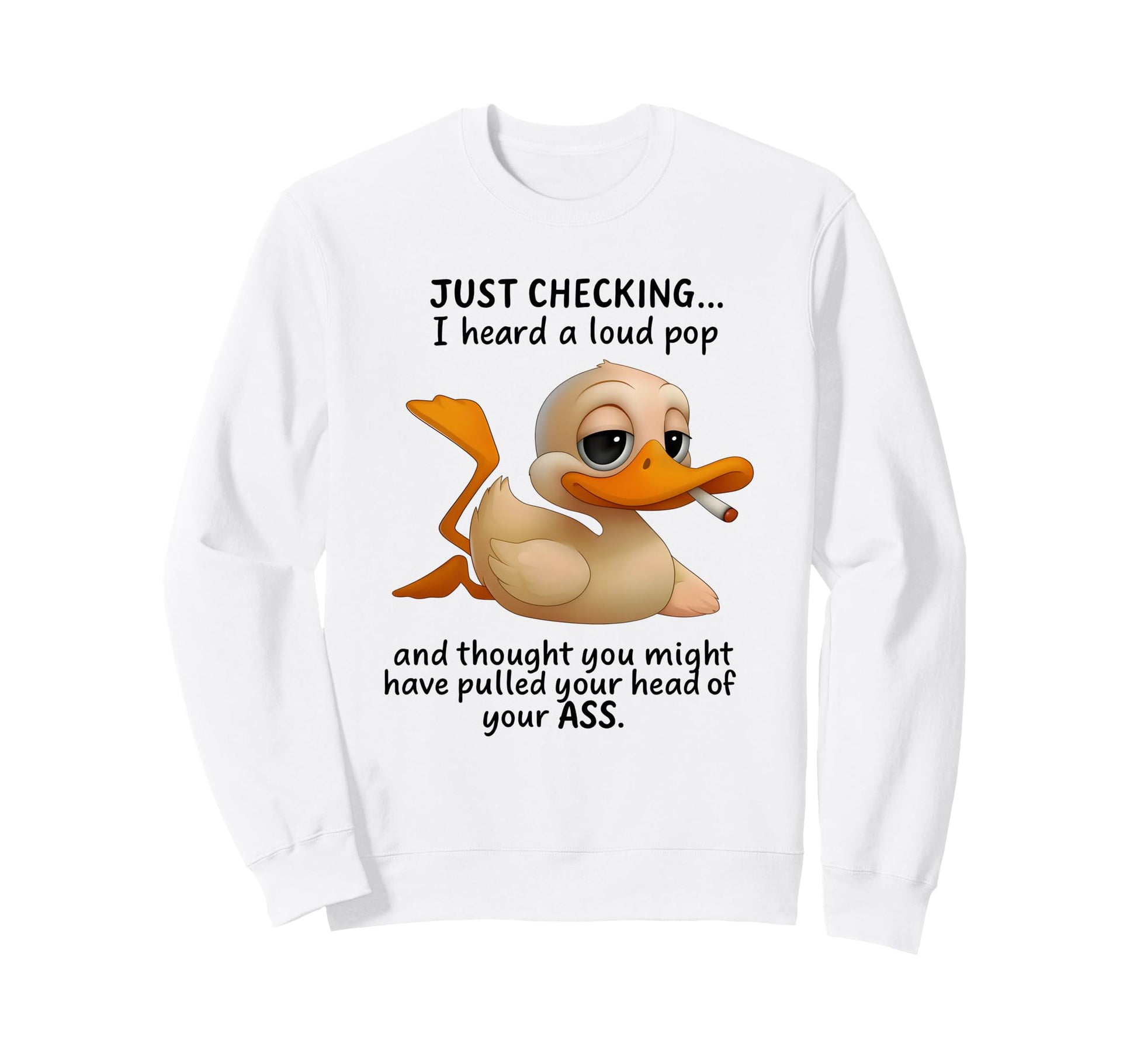 Duck Just Checking I Heard Loud Pop Sweatshirt - Minimalist Print Unisex - T-Shirt, Sweatshirt, Hoodie