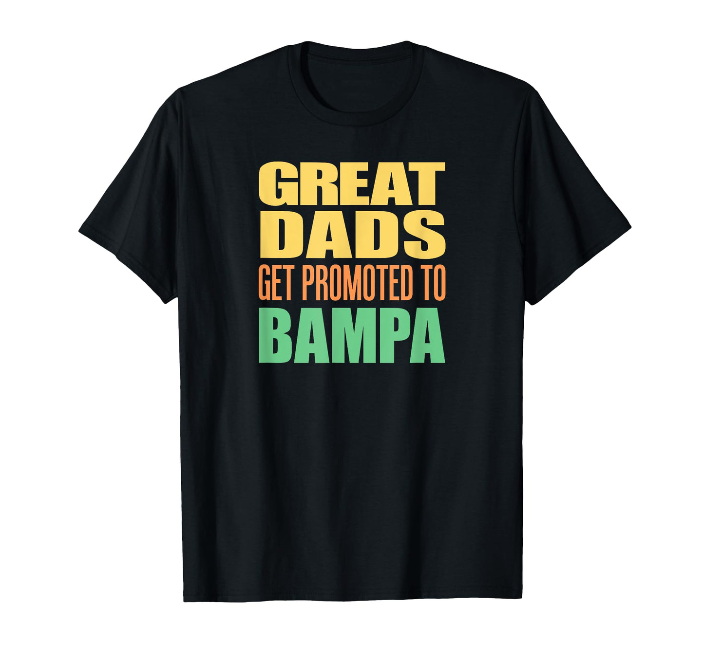 Great Dads Get Promoted To Bampa Grandpa T-Shirt - Streetwear Style Unisex - T-Shirt, Sweatshirt, Hoodie