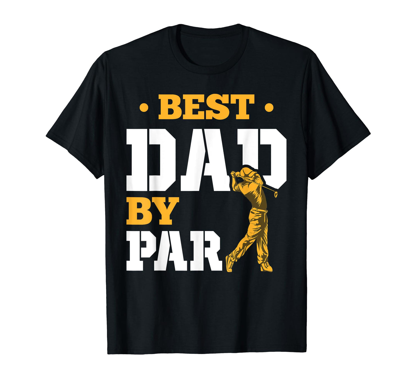 Best Dad Par Golfer Fathers Day Hobby T-Shirt - Novelty Apparel Men Women - T-Shirt, Sweatshirt, Hoodie