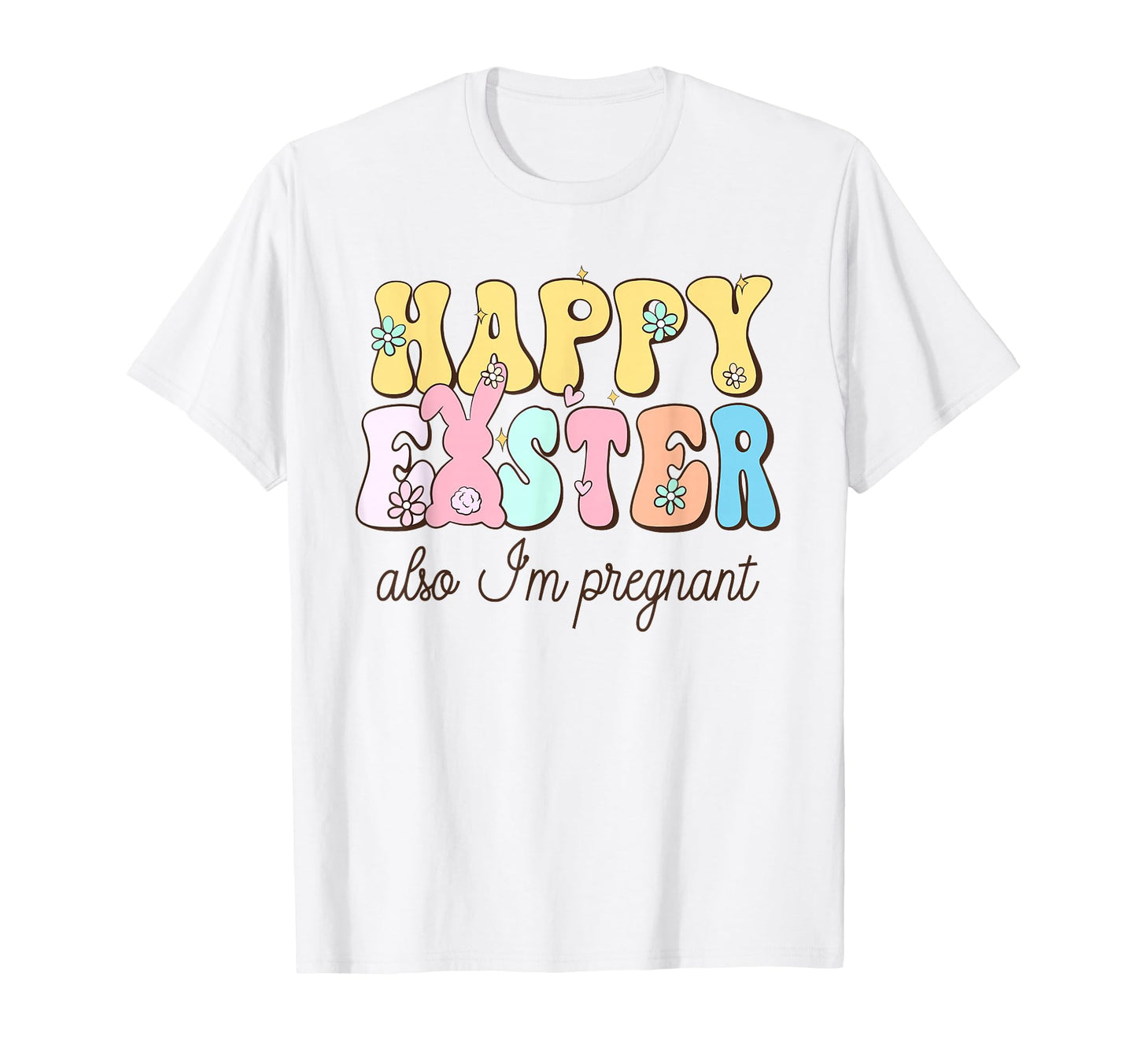 Also Im Pregnant Happy Easter Funny T-Shirt - Aesthetic Graphic for Adults - T-Shirt, Sweatshirt, Hoodie