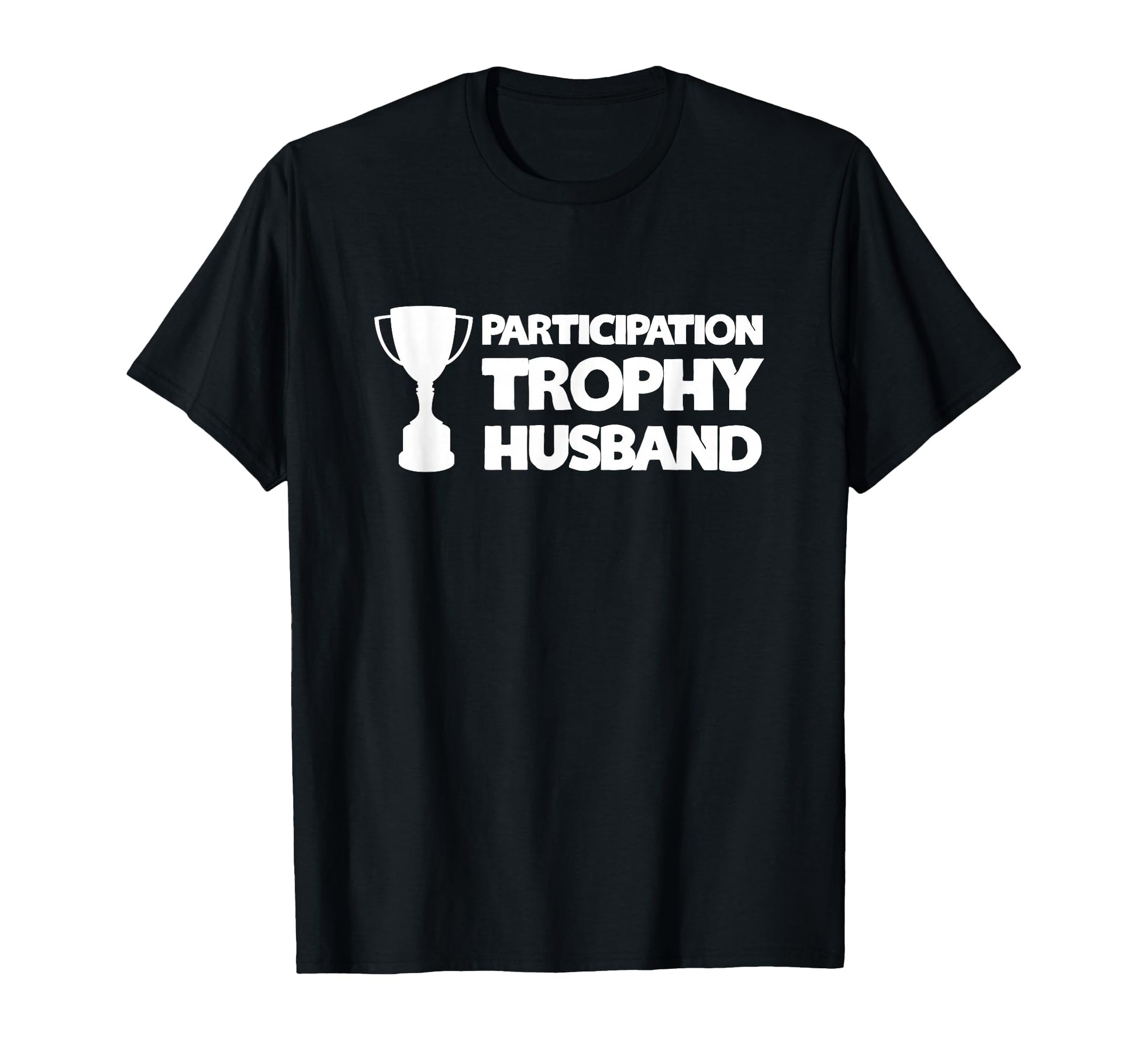 Funny Husband Participation Trophy T-Shirt - Novelty Apparel for Adults - T-Shirt, Sweatshirt, Hoodie