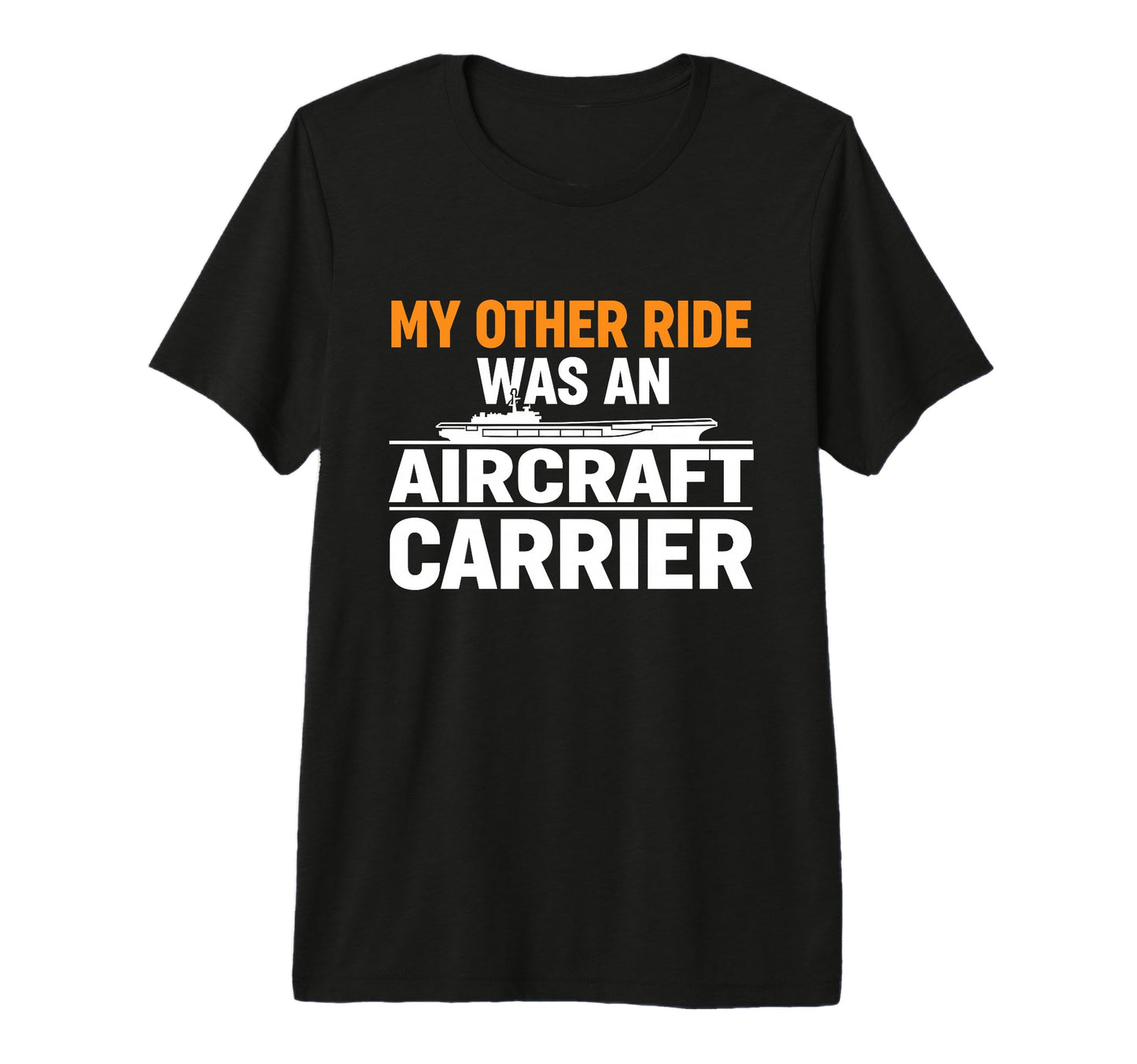 My Other Ride Was Aircraft Carrier Funny T-Shirt - Graphic Print Unisex - T-Shirt, Sweatshirt, Hoodie
