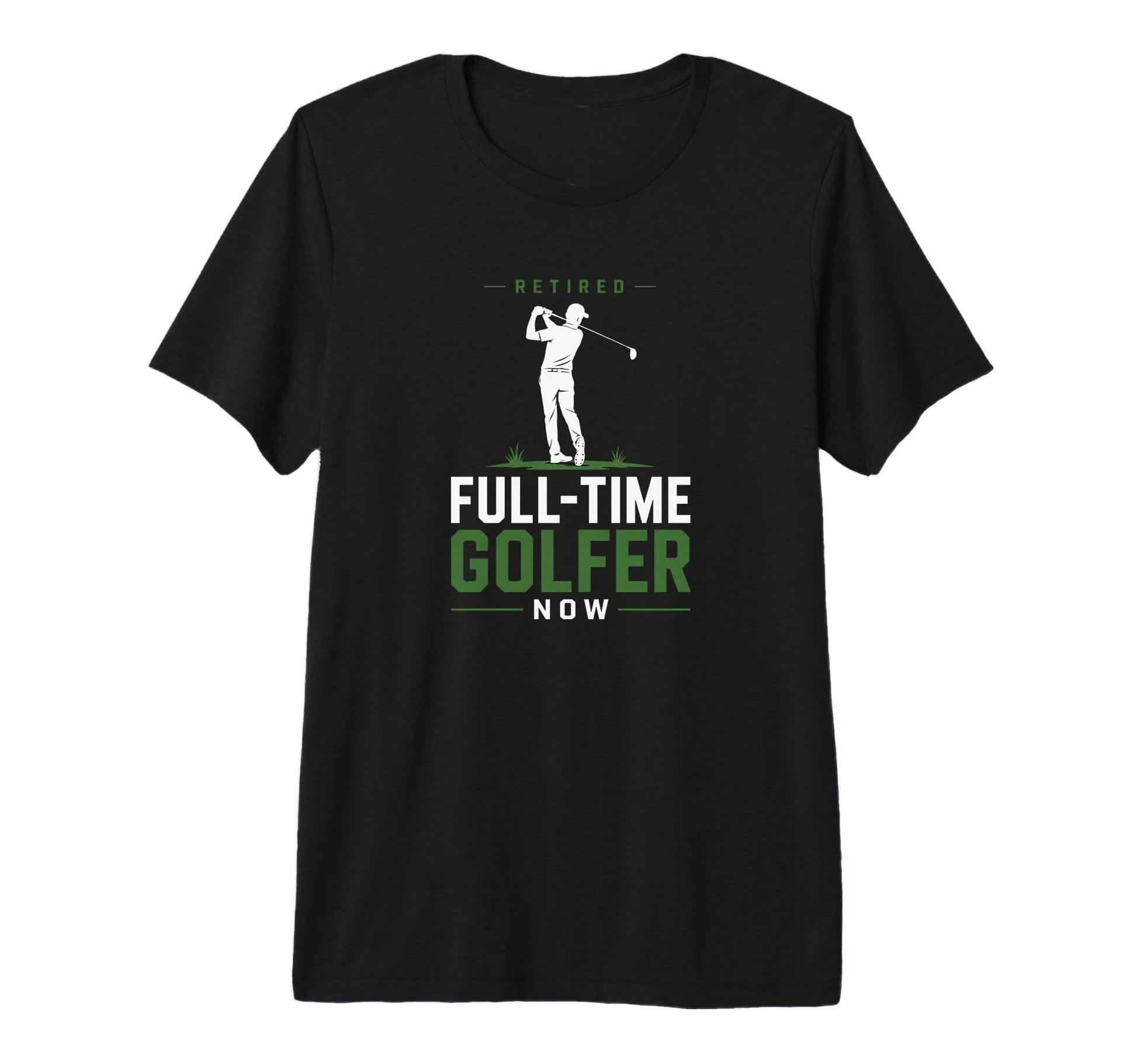 Retired Full Time Golfer Funny Golf Lover T-Shirt - Trendy Graphic Unisex - T-Shirt, Sweatshirt, Hoodie