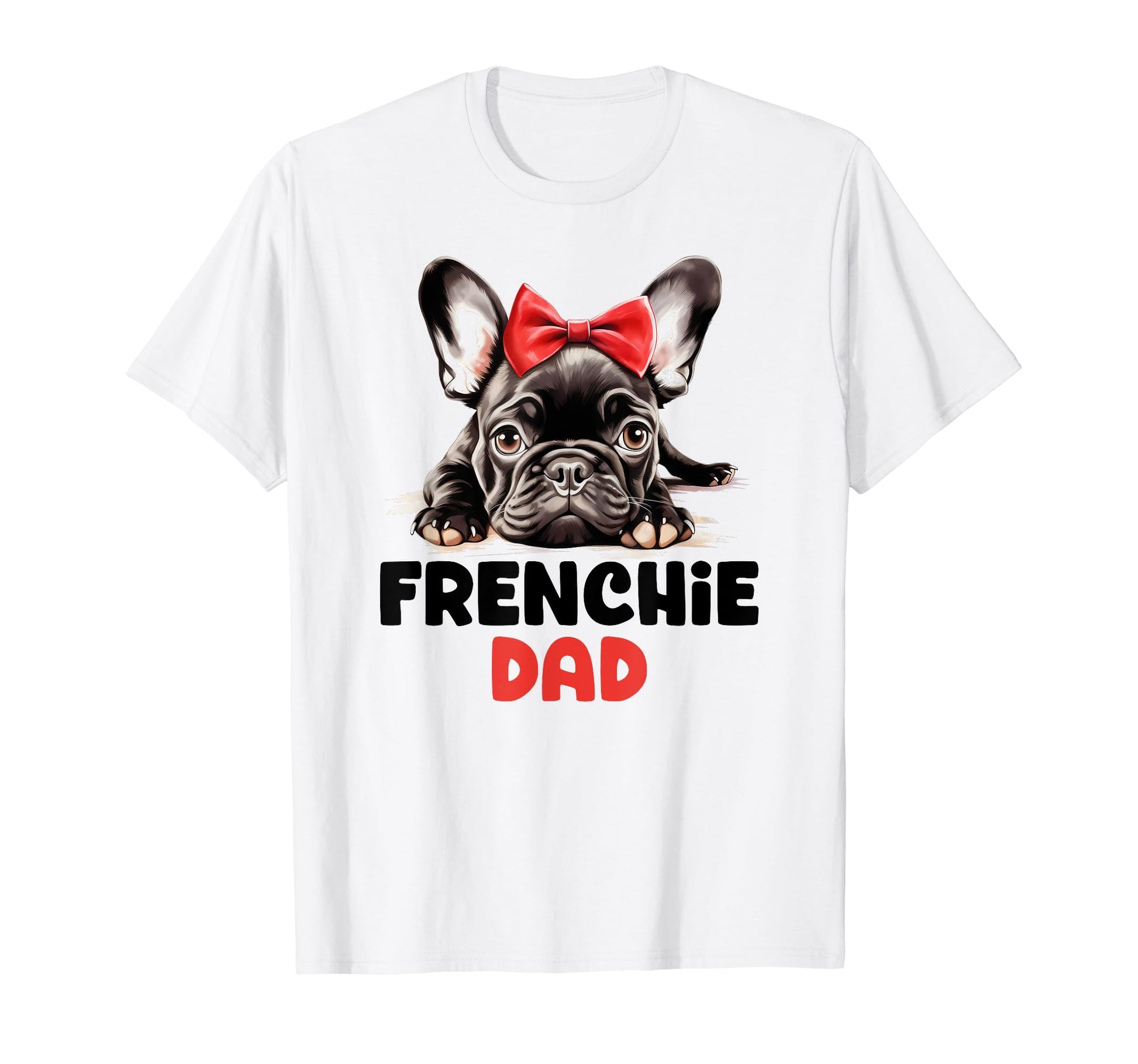 Frenchie Dad Dog Owner Dogs Father French T-Shirt - Novelty Apparel Unisex - T-Shirt, Sweatshirt, Hoodie