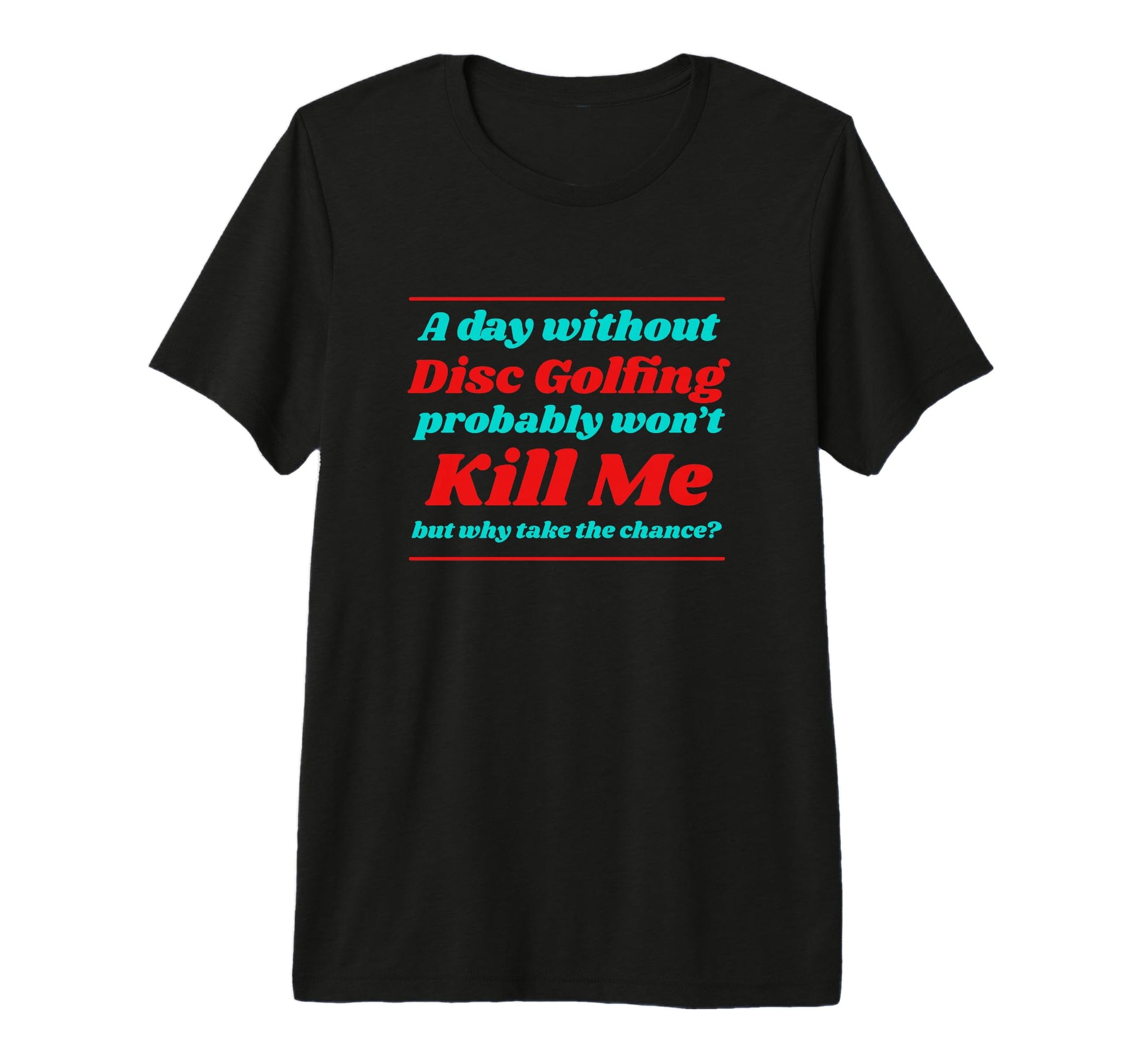 Day Without Disc Golfing Wont Kill T-Shirt - Aesthetic Graphic Men Women - T-Shirt, Sweatshirt, Hoodie