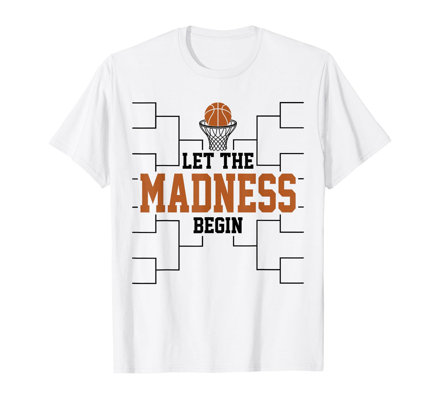 Let Madness Begin Basketball Bracket T-Shirt - Custom Art Print Men Women - T-Shirt, Sweatshirt, Hoodie