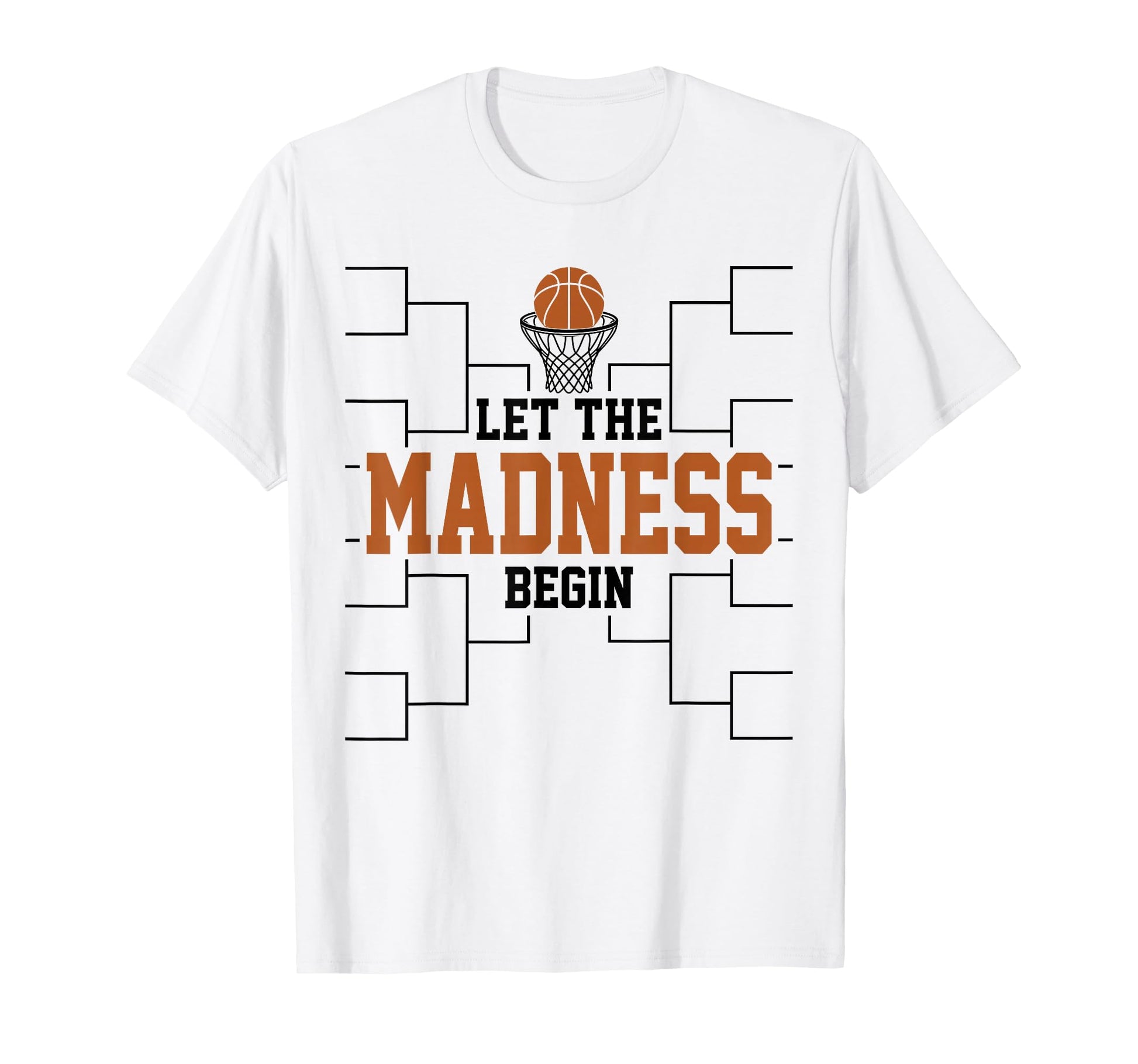 Let Madness Begin Basketball Bracket T-Shirt - Custom Art Print Men Women - T-Shirt, Sweatshirt, Hoodie